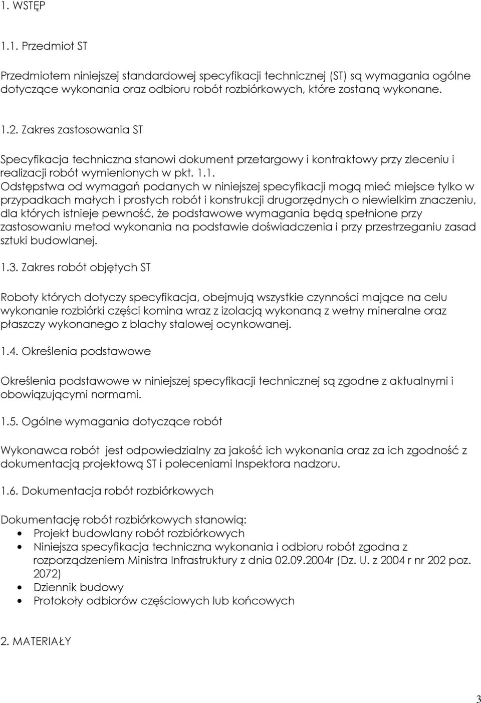 1. Odstępstwa od wymagań podanych w niniejszej specyfikacji mogą mieć miejsce tylko w przypadkach małych i prostych robót i konstrukcji drugorzędnych o niewielkim znaczeniu, dla których istnieje