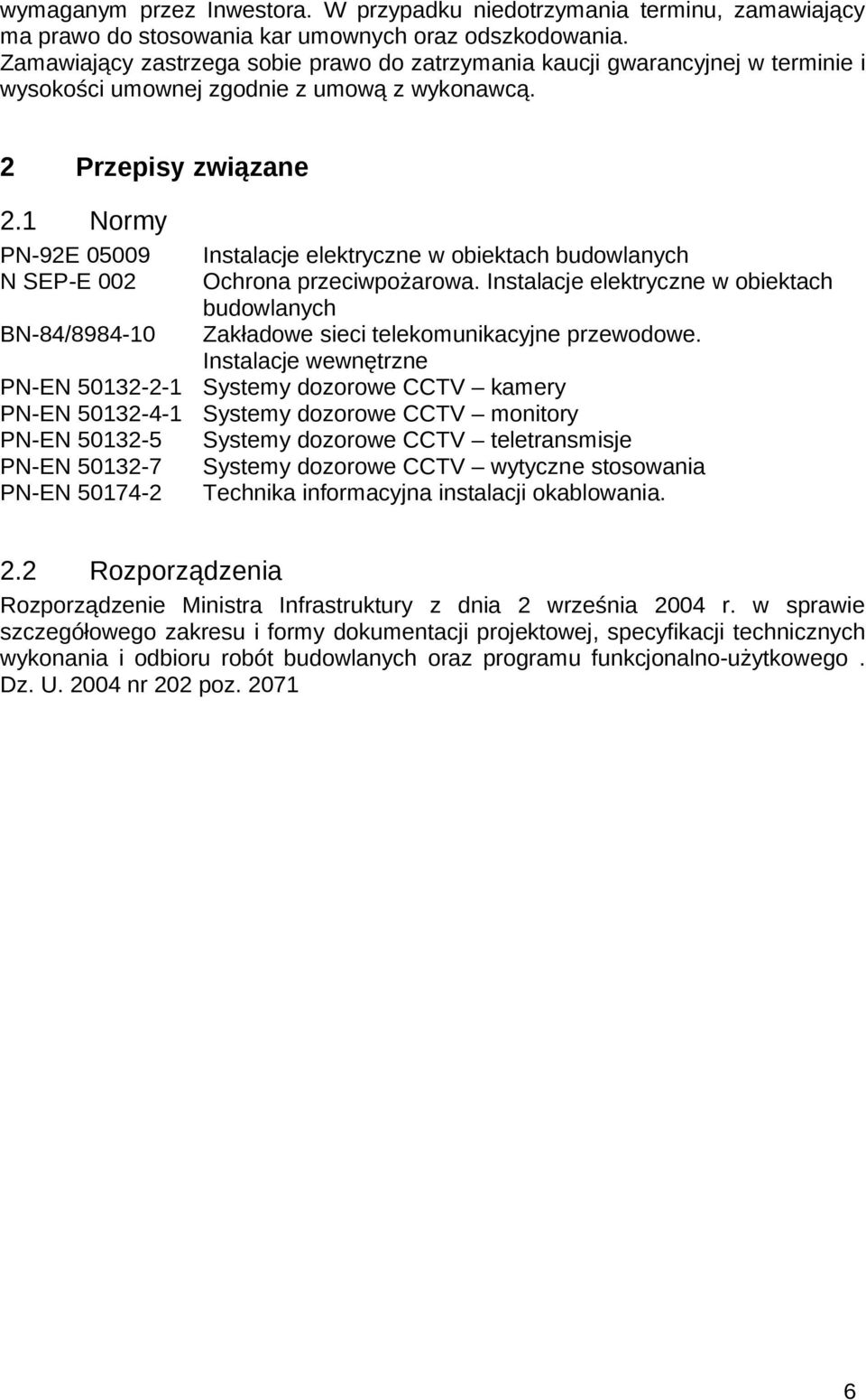 1 Normy PN-92E 05009 N SEP-E 002 BN-84/8984-10 PN-EN 50132-2-1 PN-EN 50132-4-1 PN-EN 50132-5 PN-EN 50132-7 PN-EN 50174-2 Instalacje elektryczne w obiektach budowlanych Ochrona przeciwpożarowa.