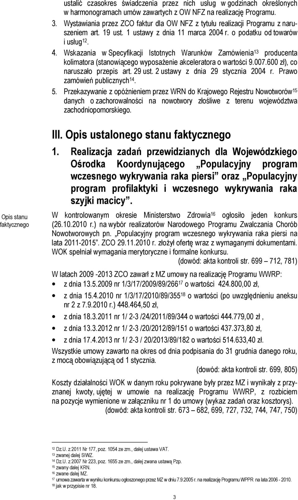 Wskazania w Specyfikacji Istotnych Warunków Zamówienia 13 producenta kolimatora (stanowiącego wyposaŝenie akceleratora o wartości 9.007.600 zł), co naruszało przepis art. 29 ust.
