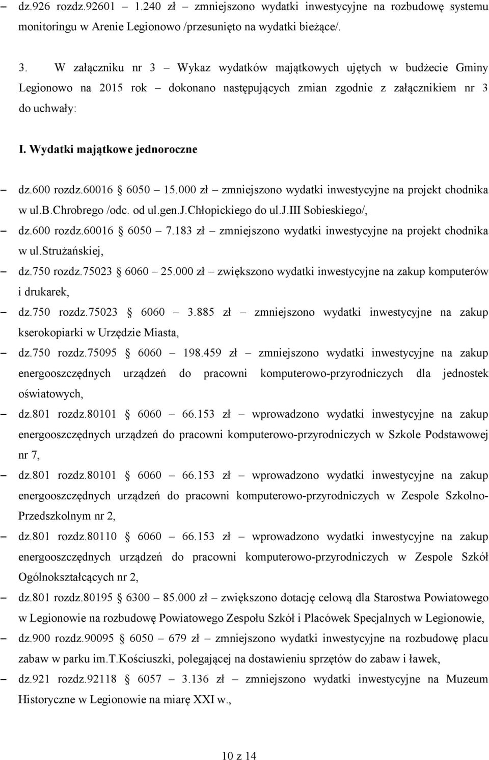 600 rozdz.60016 6050 15.000 zł zmniejszono wydatki inwestycyjne na projekt chodnika w ul.b.chrobrego /odc. od ul.gen.j.chłopickiego do ul.j.iii Sobieskiego/, dz.600 rozdz.60016 6050 7.