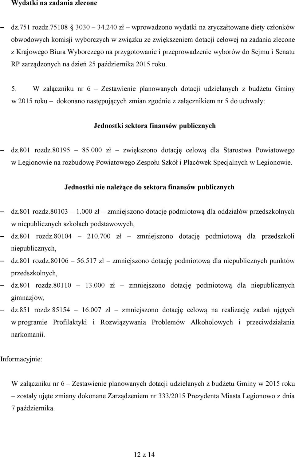 przeprowadzenie wyborów do Sejmu i Senatu RP zarządzonych na dzień 25 października 2015 roku. 5.