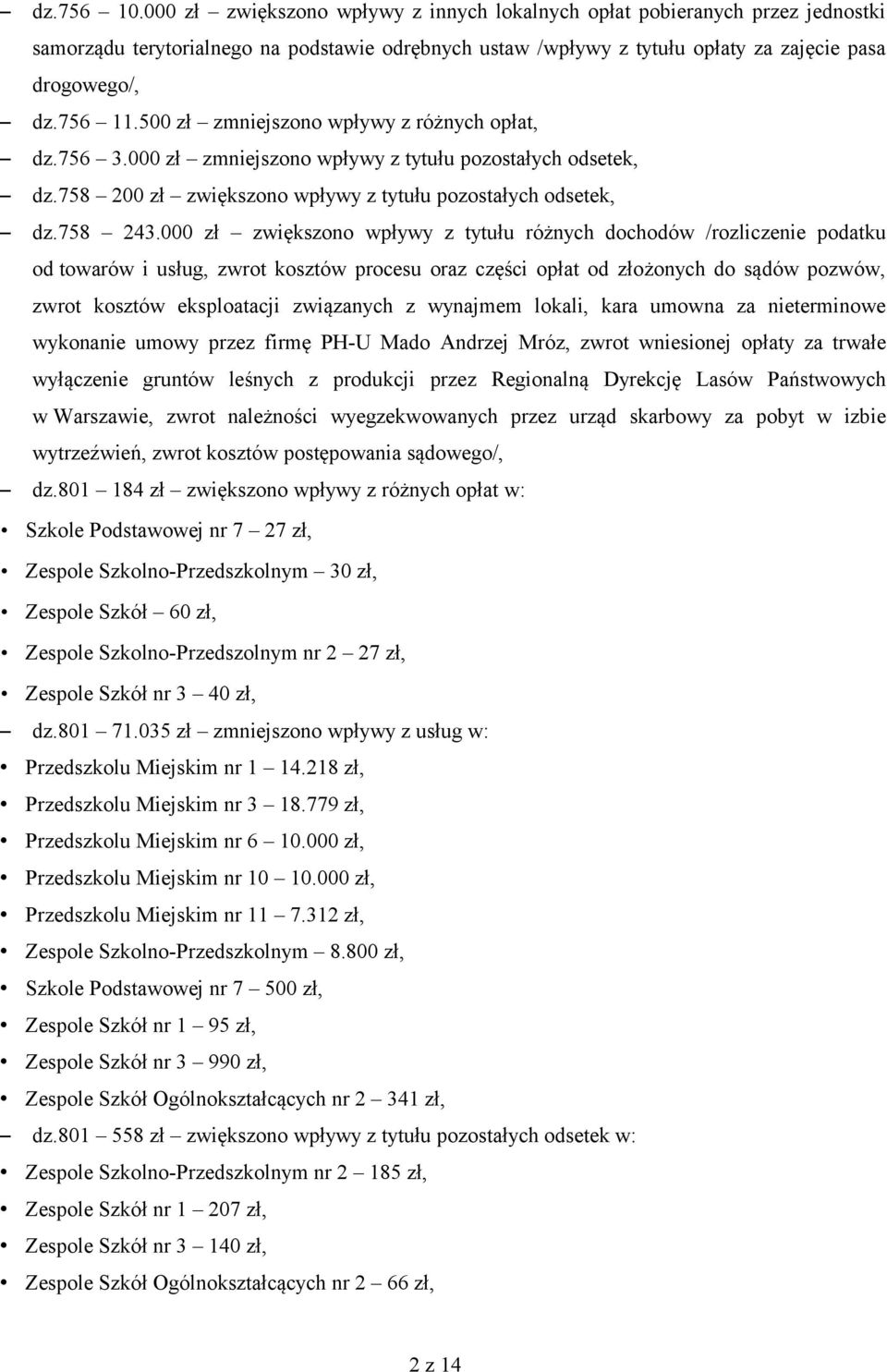 000 zł zwiększono wpływy z tytułu różnych dochodów /rozliczenie podatku od towarów i usług, zwrot kosztów procesu oraz części opłat od złożonych do sądów pozwów, zwrot kosztów eksploatacji związanych