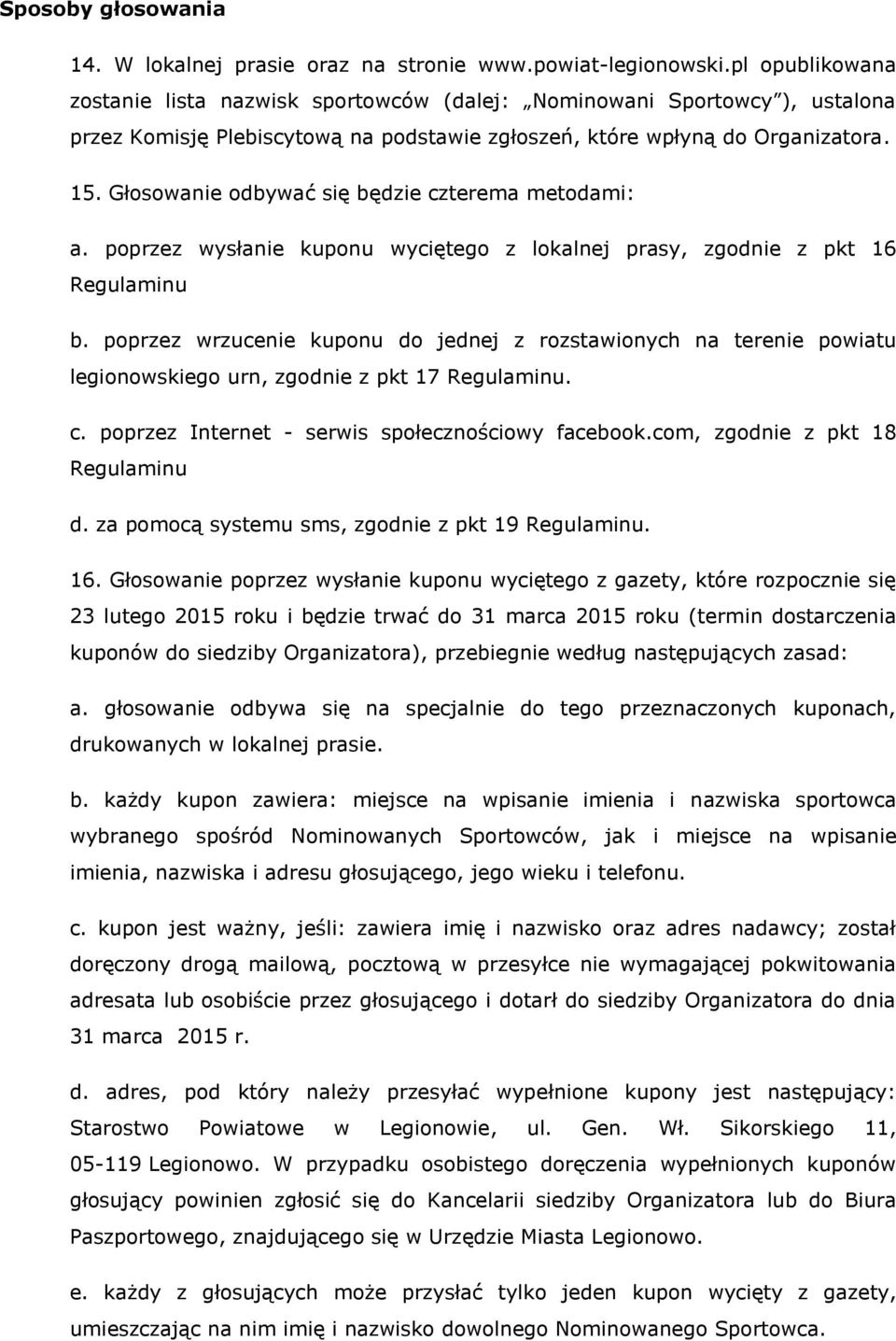 Głosowanie odbywać się będzie czterema metodami: a. poprzez wysłanie kuponu wyciętego z lokalnej prasy, zgodnie z pkt 16 Regulaminu b.