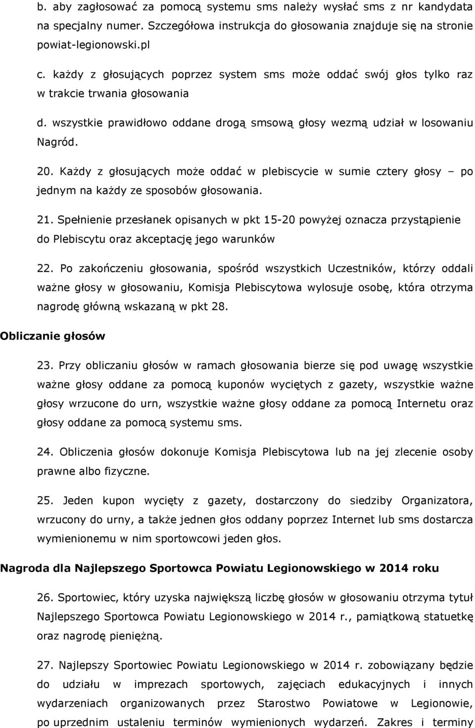 Każdy z głosujących może oddać w plebiscycie w sumie cztery głosy po jednym na każdy ze sposobów głosowania. 21.