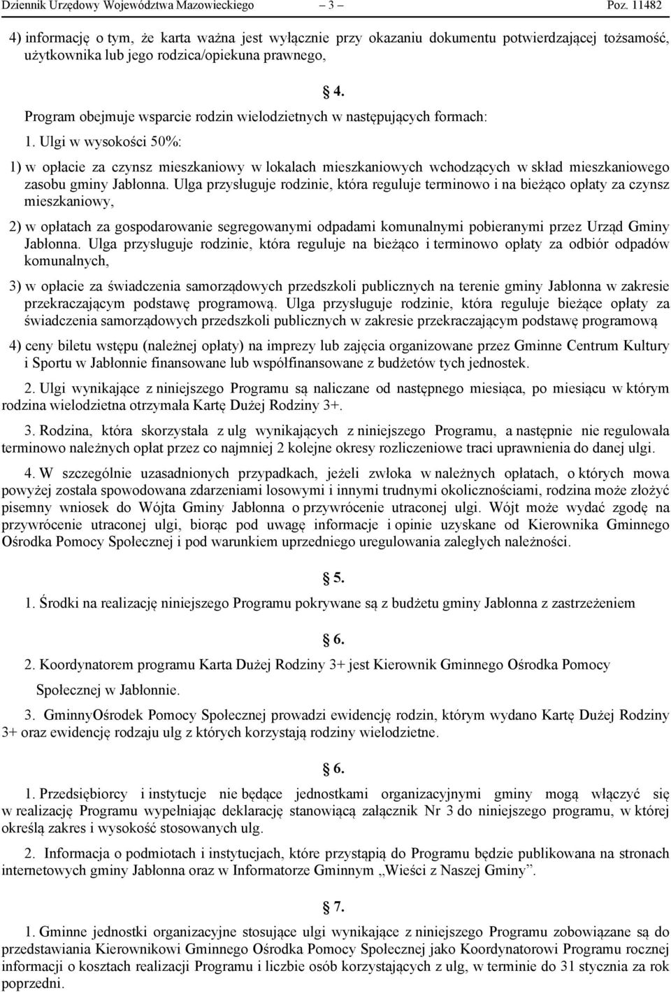 wielodzietnych w następujących formach: 1. Ulgi w wysokości 50%: 4. 1) w opłacie za czynsz mieszkaniowy w lokalach mieszkaniowych wchodzących w skład mieszkaniowego zasobu gminy Jabłonna.