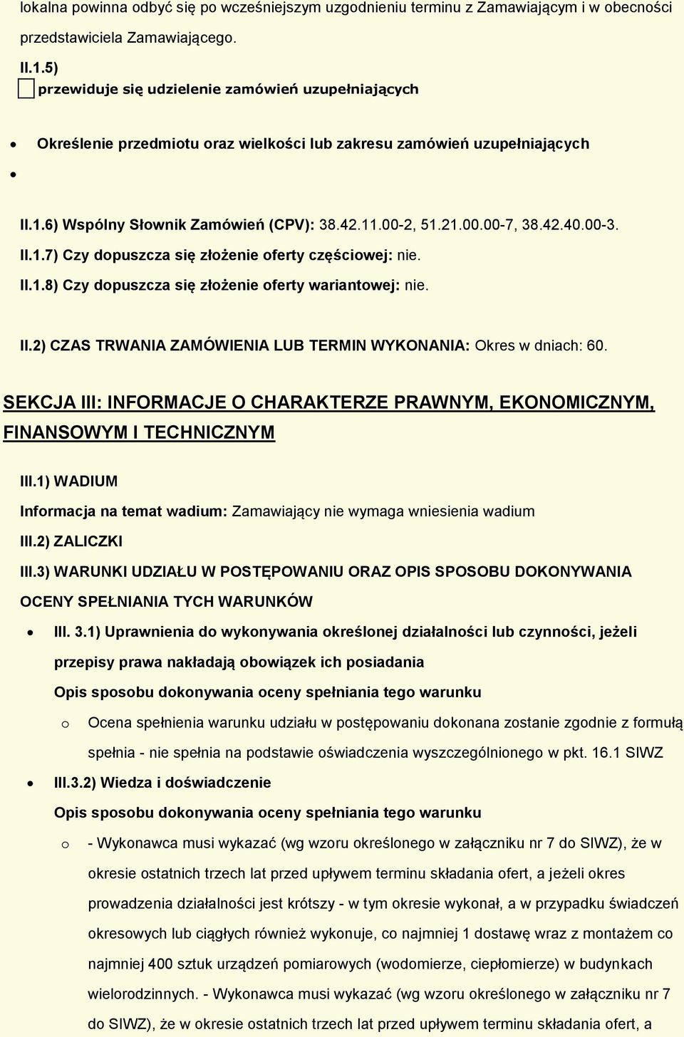 00-3. II.1.7) Czy dpuszcza się złżenie ferty częściwej: nie. II.1.8) Czy dpuszcza się złżenie ferty wariantwej: nie. II.2) CZAS TRWANIA ZAMÓWIENIA LUB TERMIN WYKONANIA: Okres w dniach: 60.