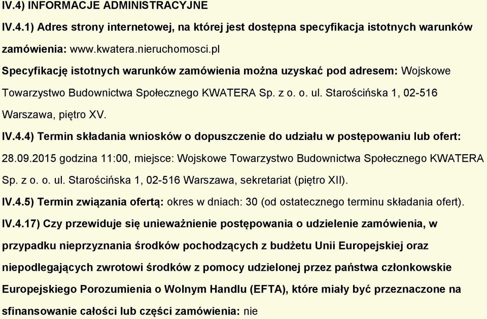 4) Termin składania wnisków dpuszczenie d udziału w pstępwaniu lub fert: 28.09.2015 gdzina 11:00, miejsce: Wjskwe Twarzystw Budwnictwa Spłeczneg KWATERA Sp. z.. ul.