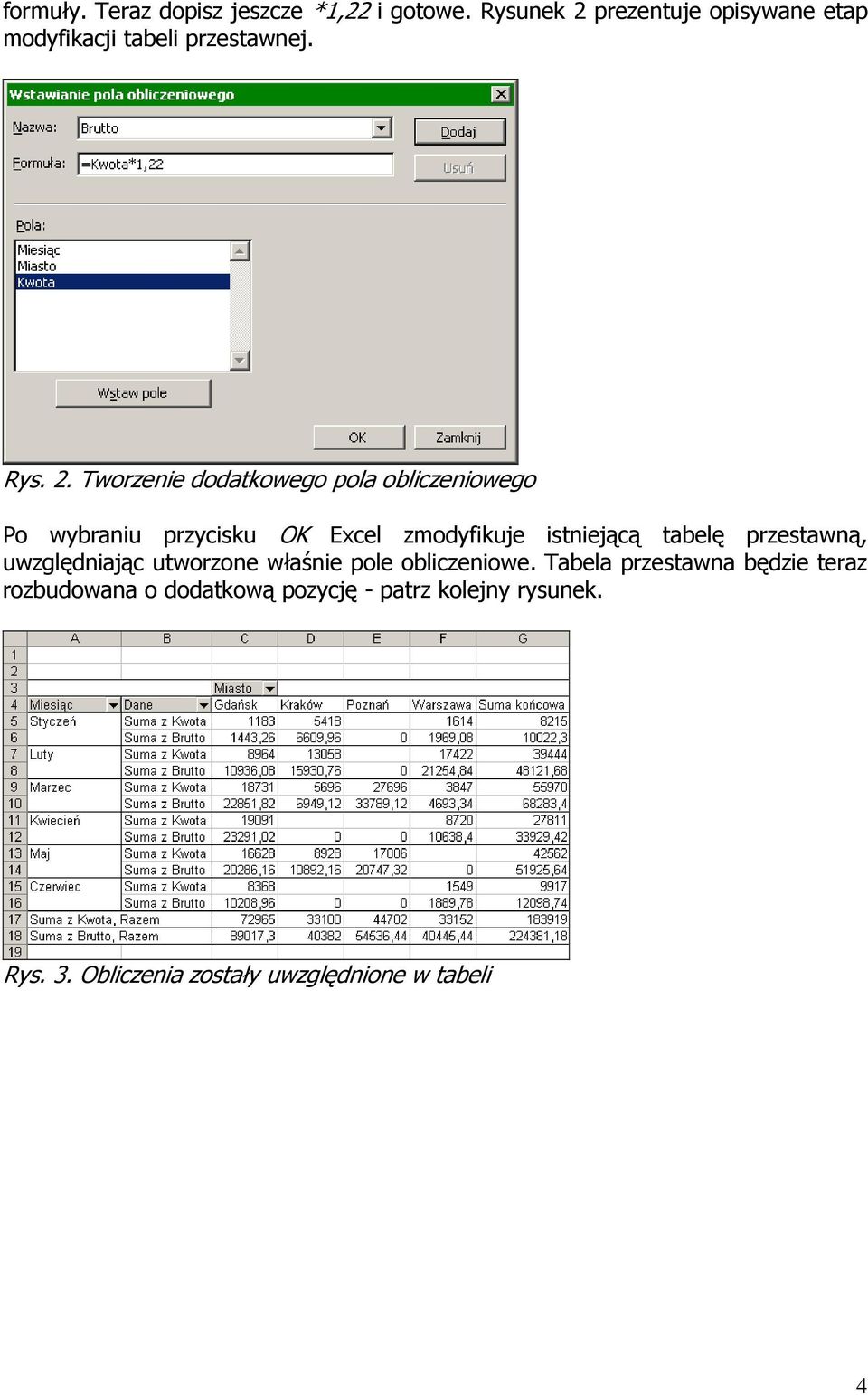 prezentuje opisywane etap modyfikacji tabeli przestawnej. Rys. 2.