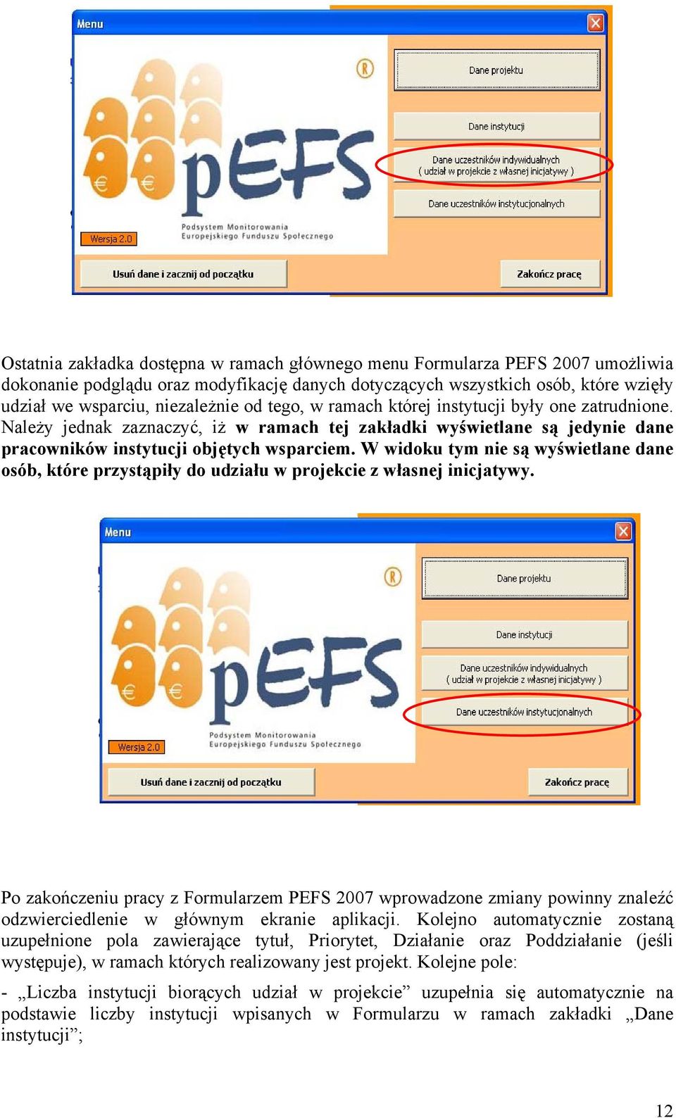 W widoku tym nie są wyświetlane dane osób, które przystąpiły do udziału w projekcie z własnej inicjatywy.