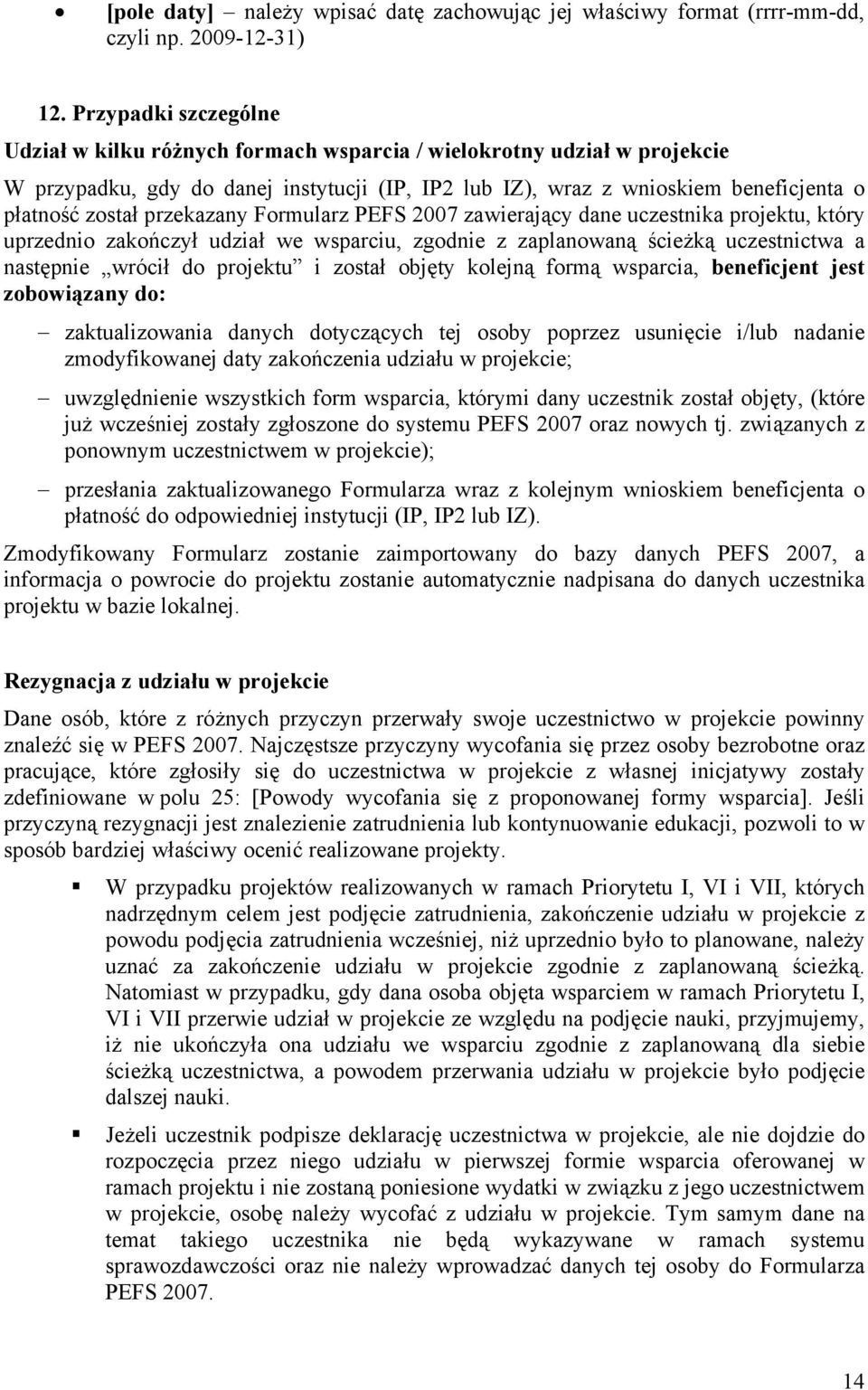 przekazany Formularz PEFS 2007 zawierający dane uczestnika projektu, który uprzednio zakończył udział we wsparciu, zgodnie z zaplanowaną ścieżką uczestnictwa a następnie wrócił do projektu i został