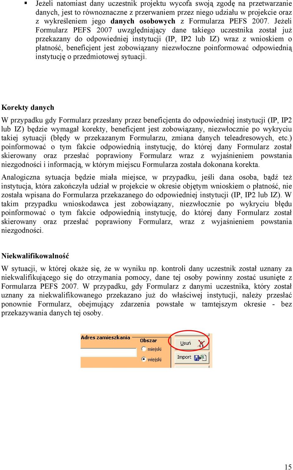 Jeżeli Formularz PEFS 2007 uwzględniający dane takiego uczestnika został już przekazany do odpowiedniej instytucji (IP, IP2 lub IZ) wraz z wnioskiem o płatność, beneficjent jest zobowiązany