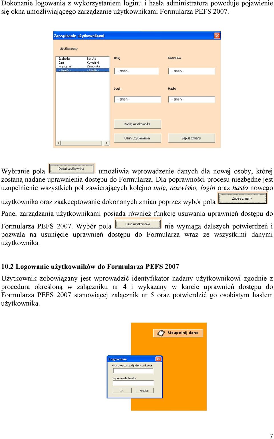 Dla poprawności procesu niezbędne jest uzupełnienie wszystkich pól zawierających kolejno imię, nazwisko, login oraz hasło nowego użytkownika oraz zaakceptowanie dokonanych zmian poprzez wybór pola