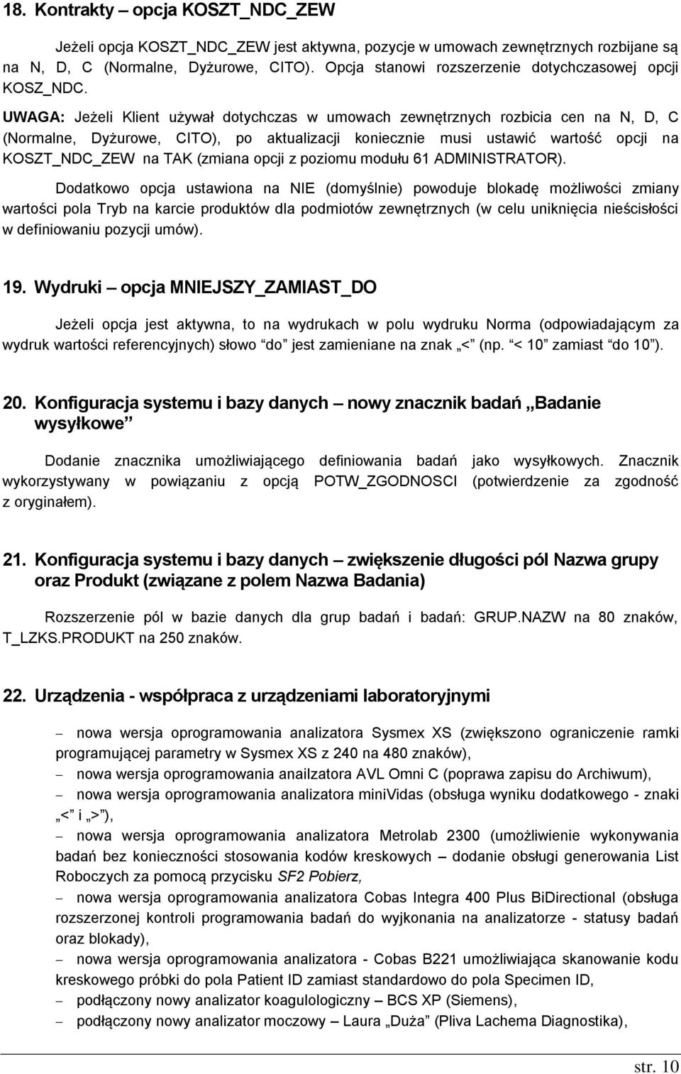 UWAGA: Jeżeli Klient używał dotychczas w umowach zewnętrznych rozbicia cen na N, D, C (Normalne, Dyżurowe, CITO), po aktualizacji koniecznie musi ustawić wartość opcji na KOSZT_NDC_ZEW na TAK (zmiana