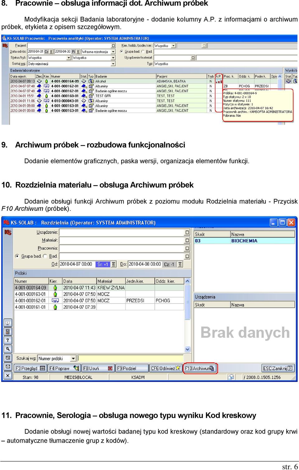 Rozdzielnia materiału obsługa Archiwum próbek Dodanie obsługi funkcji Archiwum próbek z poziomu modułu Rodzielnia materiału - Przycisk F10 Archiwum (próbek). 11.