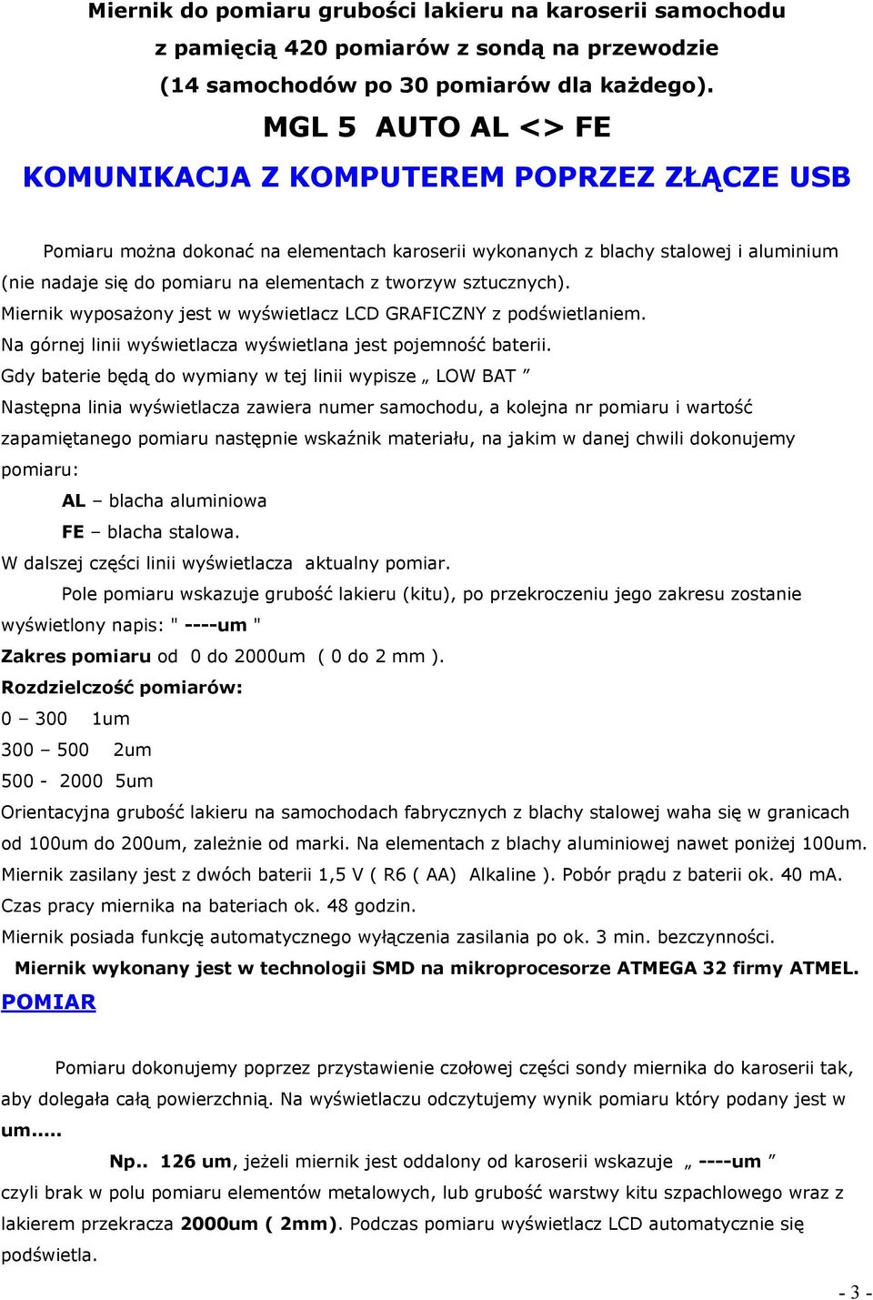 tworzyw sztucznych). Miernik wyposażony jest w wyświetlacz LCD GRAFICZNY z podświetlaniem. Na górnej linii wyświetlacza wyświetlana jest pojemność baterii.