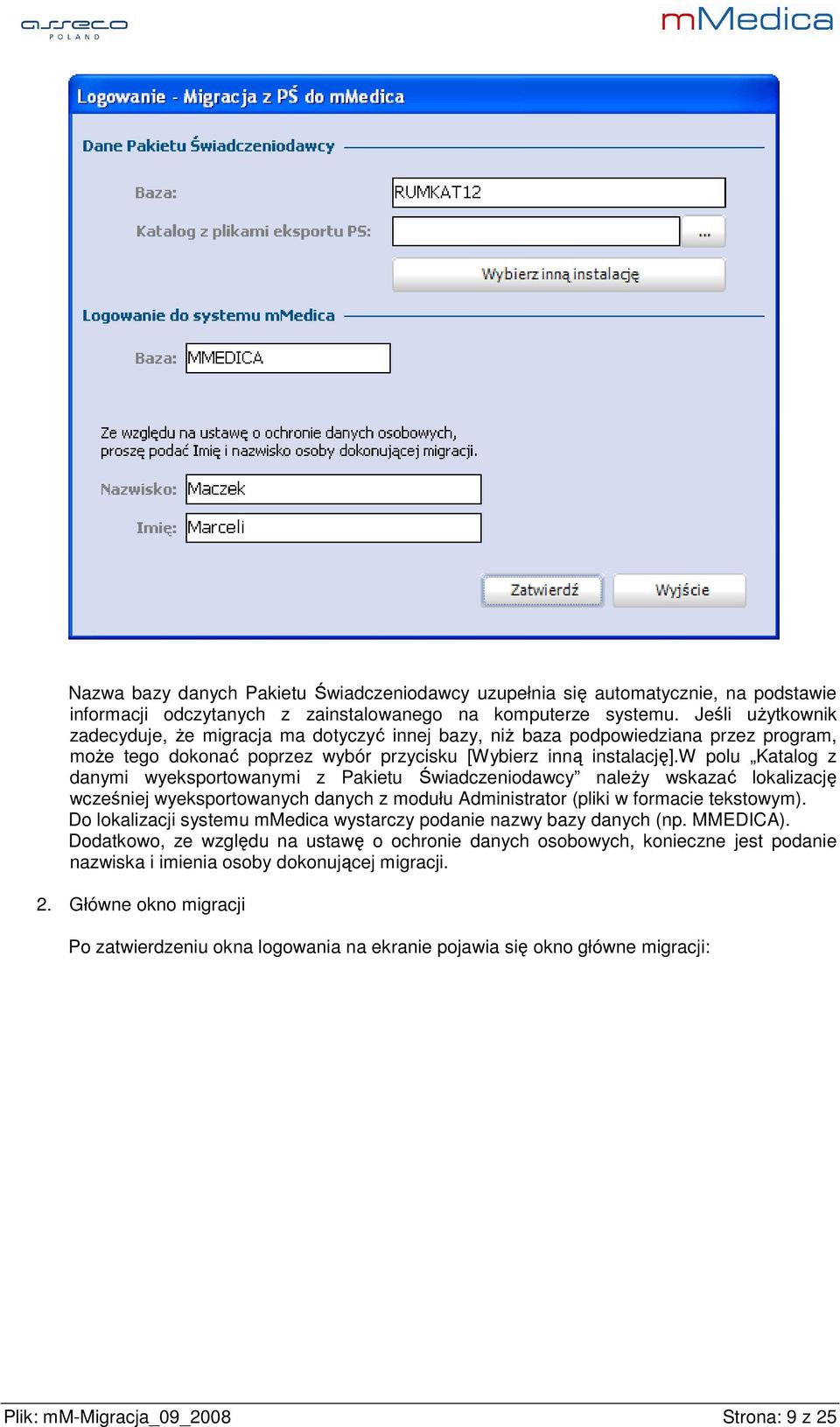 w polu Katalog z danymi wyeksportowanymi z Pakietu Świadczeniodawcy należy wskazać lokalizację wcześniej wyeksportowanych danych z modułu Administrator (pliki w formacie tekstowym).