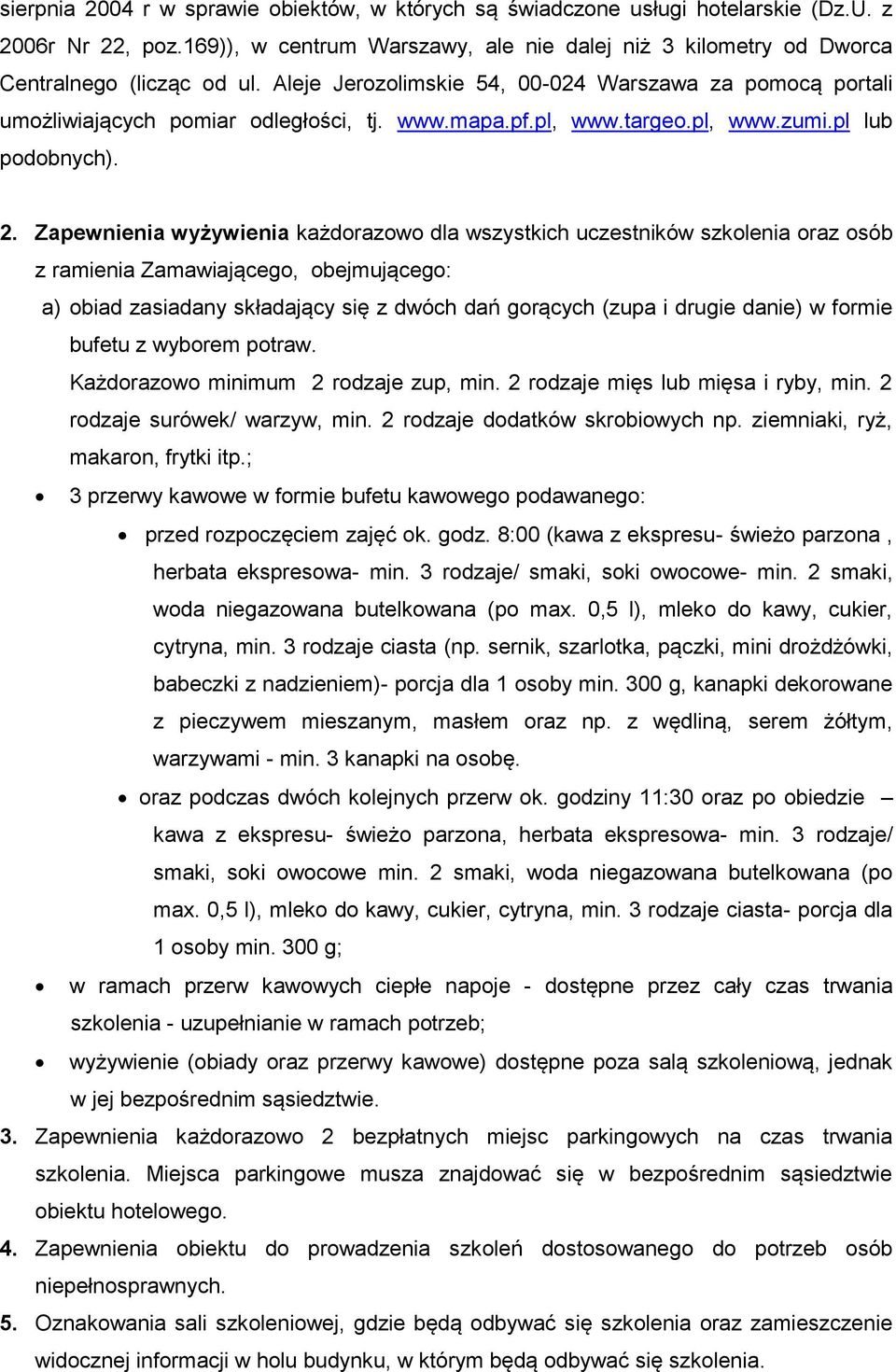 Zapewnienia wyżywienia każdorazowo dla wszystkich uczestników szkolenia oraz osób z ramienia Zamawiającego, obejmującego: a) obiad zasiadany składający się z dwóch dań gorących (zupa i drugie danie)