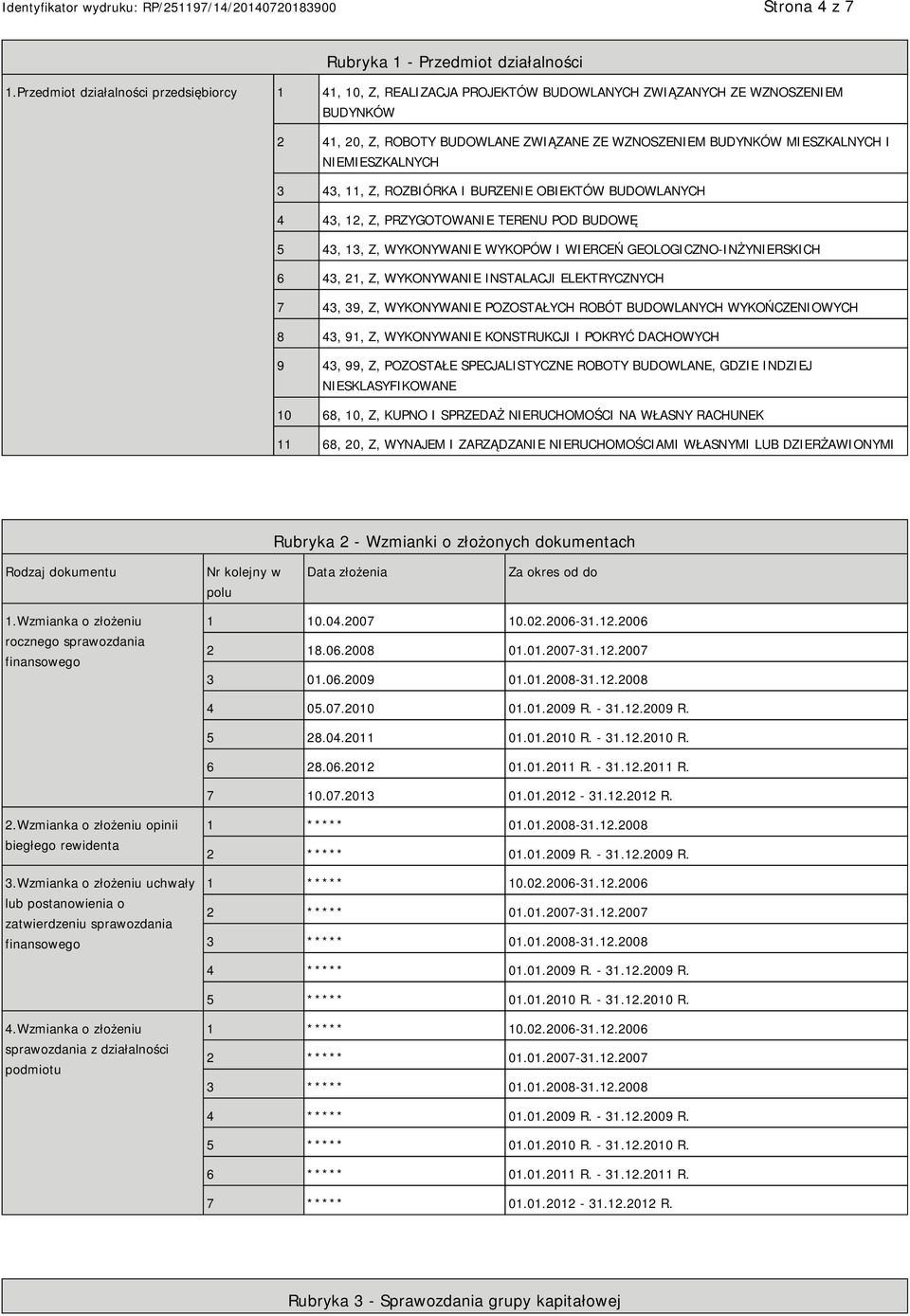 NIEMIESZKALNYCH 3 43, 11, Z, ROZBIÓRKA I BURZENIE OBIEKTÓW BUDOWLANYCH 4 43, 12, Z, PRZYGOTOWANIE TERENU POD BUDOWĘ 5 43, 13, Z, WYKONYWANIE WYKOPÓW I WIERCEŃ GEOLOGICZNO-INŻYNIERSKICH 6 43, 21, Z,