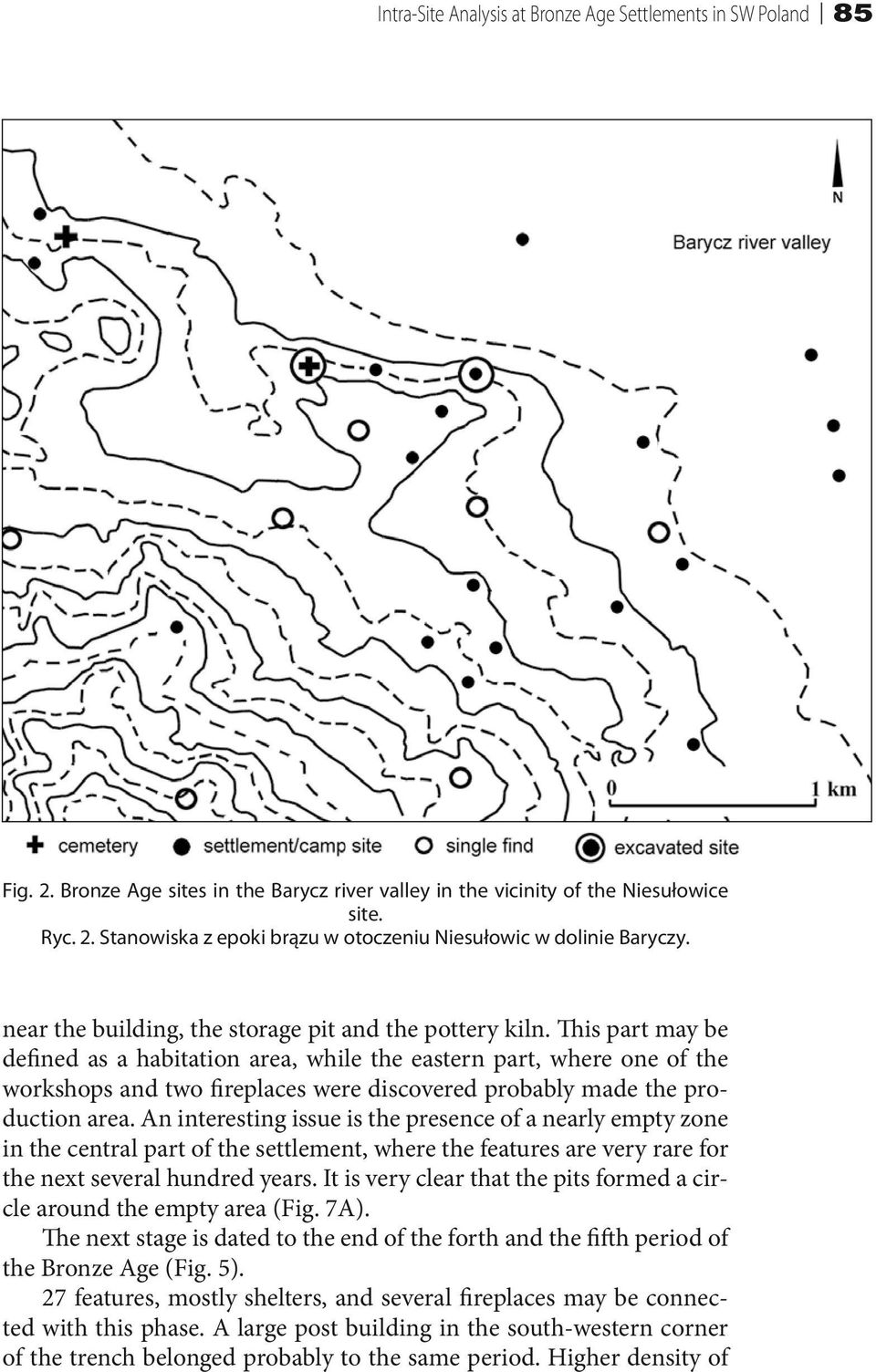 This part may be defined as a habitation area, while the eastern part, where one of the workshops and two fireplaces were discovered probably made the production area.