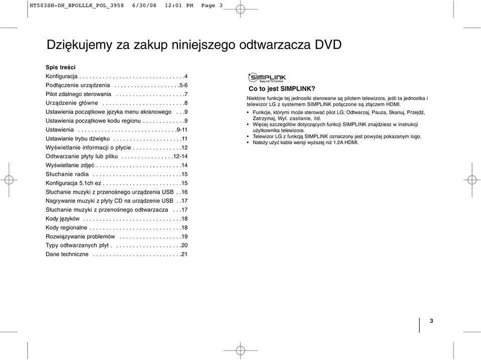 ............9 Ustawienia..............................9-11 Ustawianie trybu dźwięku.....................11 Wyświetlanie informacji o płycie...............12 Odtwarzanie płyty lub pliku.