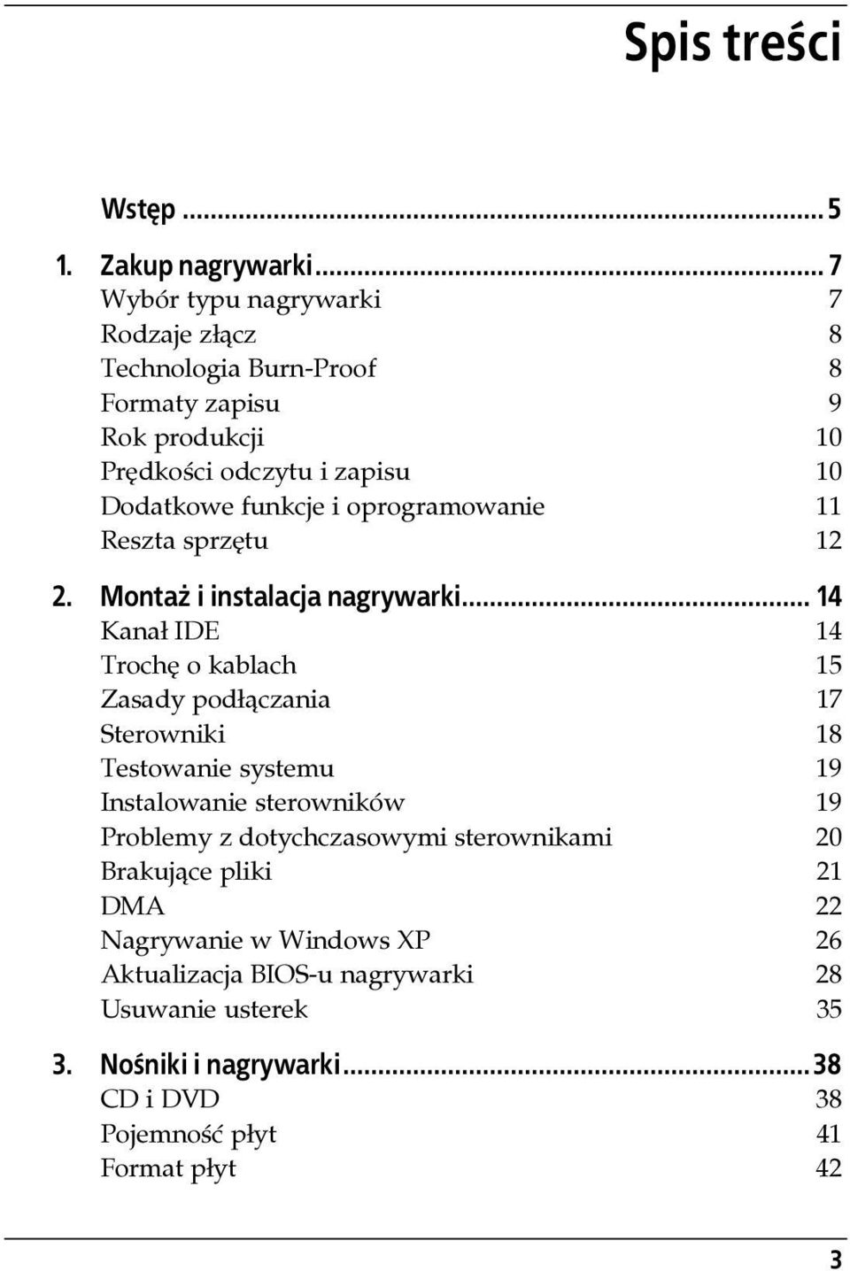 .. 7 Wybór typu nagrywarki 7 Rodzaje złącz 8 Technologia Burn-Proof 8 Formaty zapisu 9 Rok produkcji 10 Prędkości odczytu i zapisu 10 Dodatkowe funkcje i