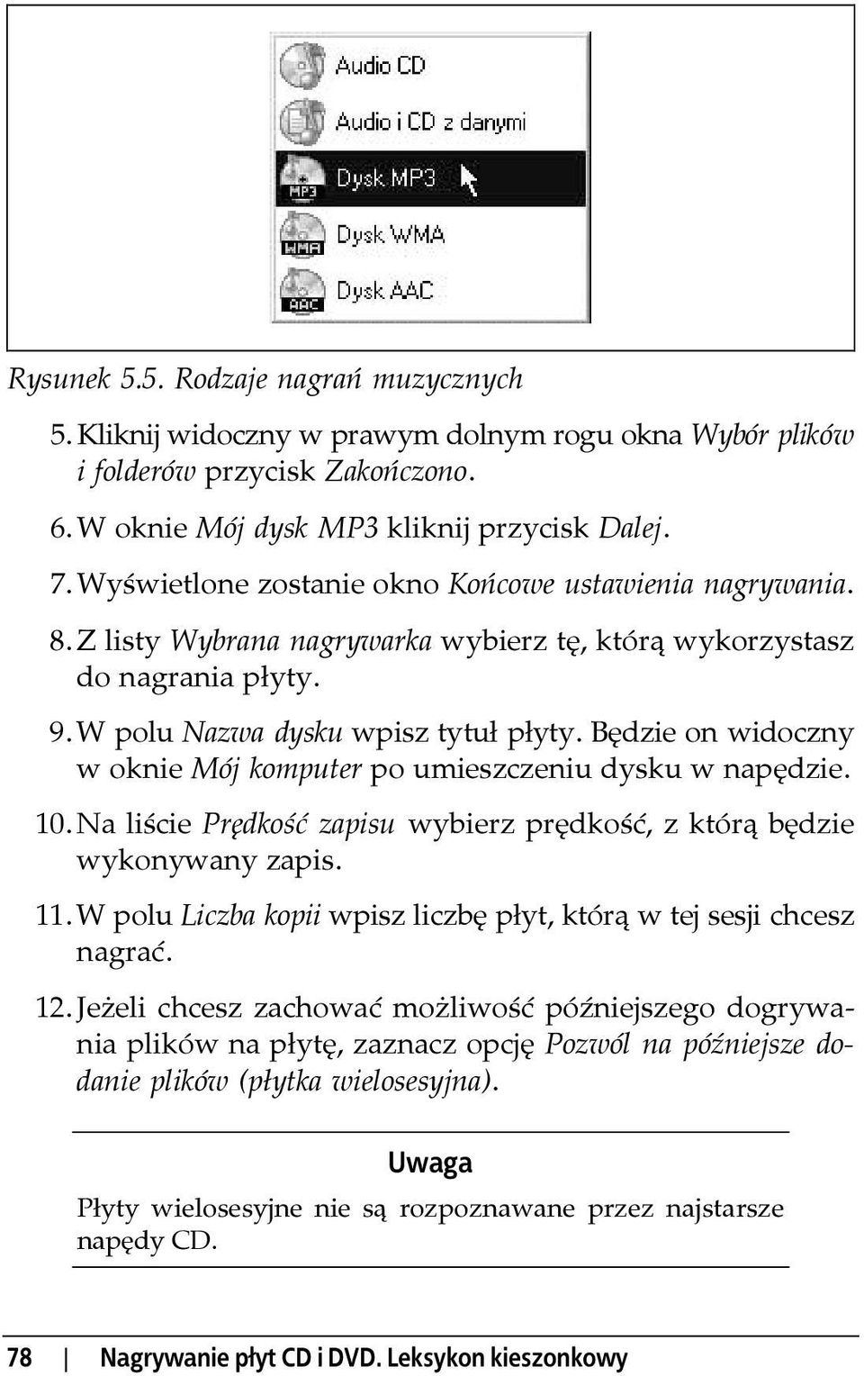 Będzie on widoczny w oknie Mój komputer po umieszczeniu dysku w napędzie. 10. Na liście Prędkość zapisu wybierz prędkość, z którą będzie wykonywany zapis. 11.