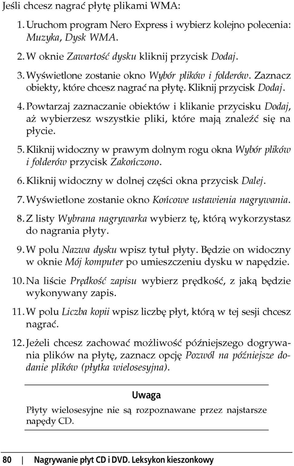 Powtarzaj zaznaczanie obiektów i klikanie przycisku Dodaj, aż wybierzesz wszystkie pliki, które mają znaleźć się na płycie. 5.