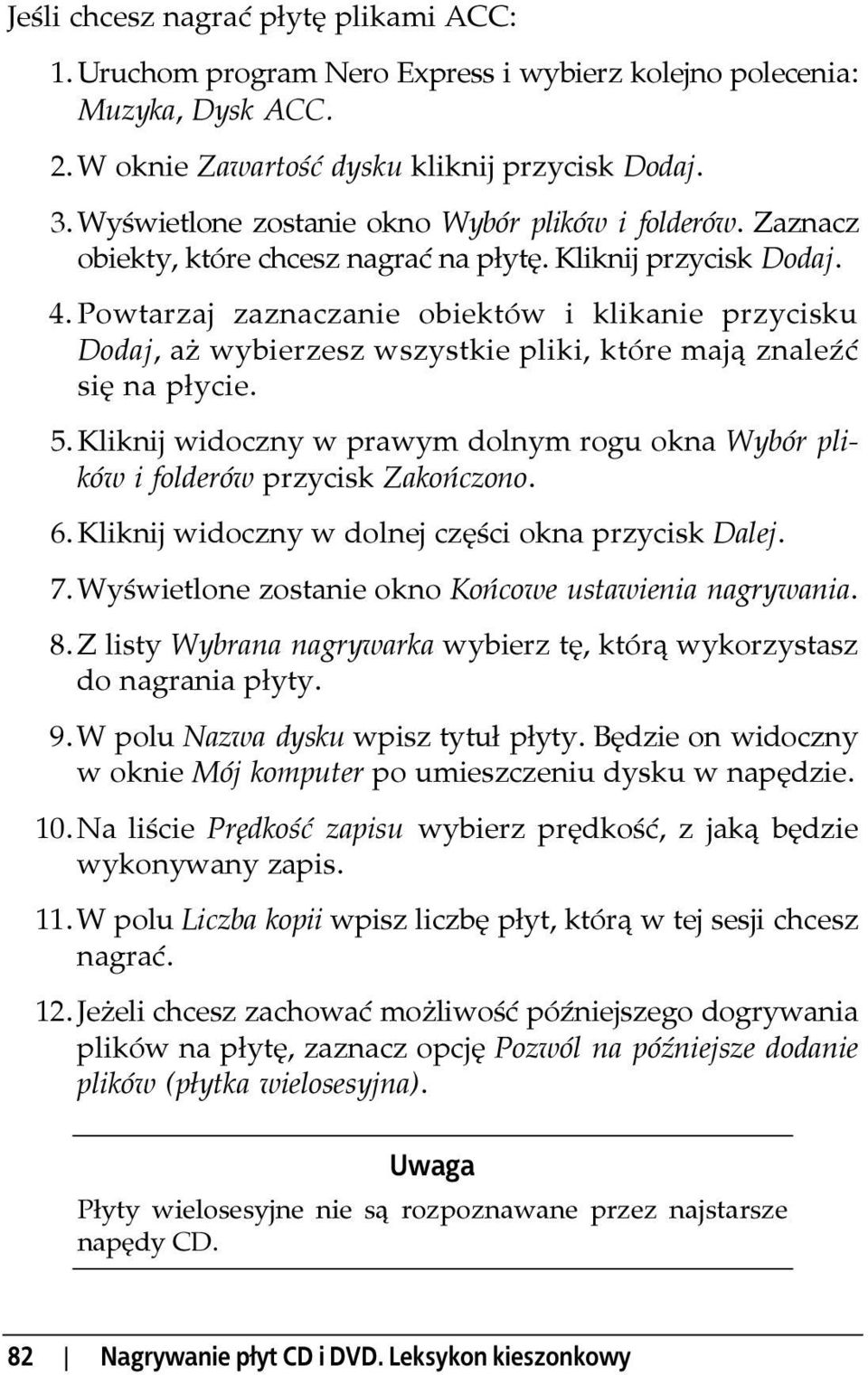 Powtarzaj zaznaczanie obiektów i klikanie przycisku Dodaj, aż wybierzesz wszystkie pliki, które mają znaleźć się na płycie. 5.