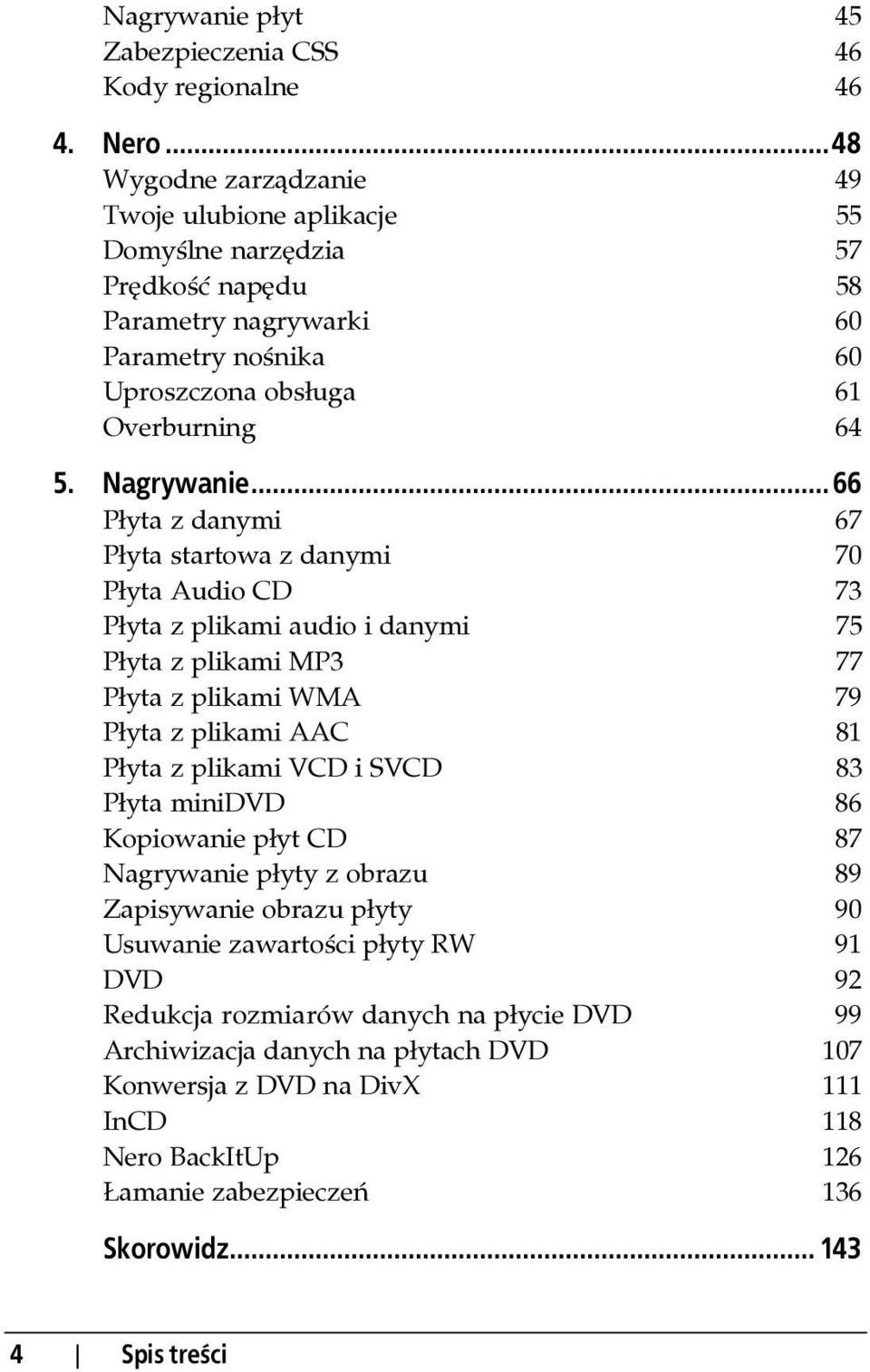 ..48 Wygodne zarządzanie 49 Twoje ulubione aplikacje 55 Domyślne narzędzia 57 Prędkość napędu 58 Parametry nagrywarki 60 Parametry nośnika 60 Uproszczona obsługa 61 Overburning 64 5. Nagrywanie...Z.