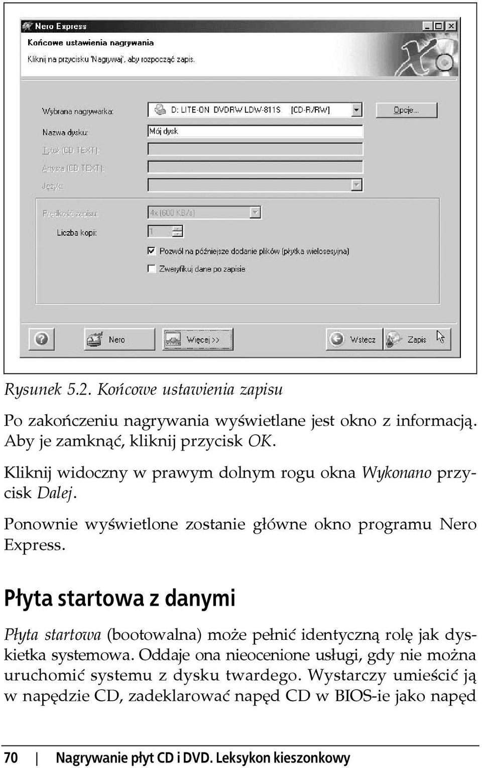 Płyta startowa z danymi Płyta startowa (bootowalna) może pełnić identyczną rolę jak dyskietka systemowa.