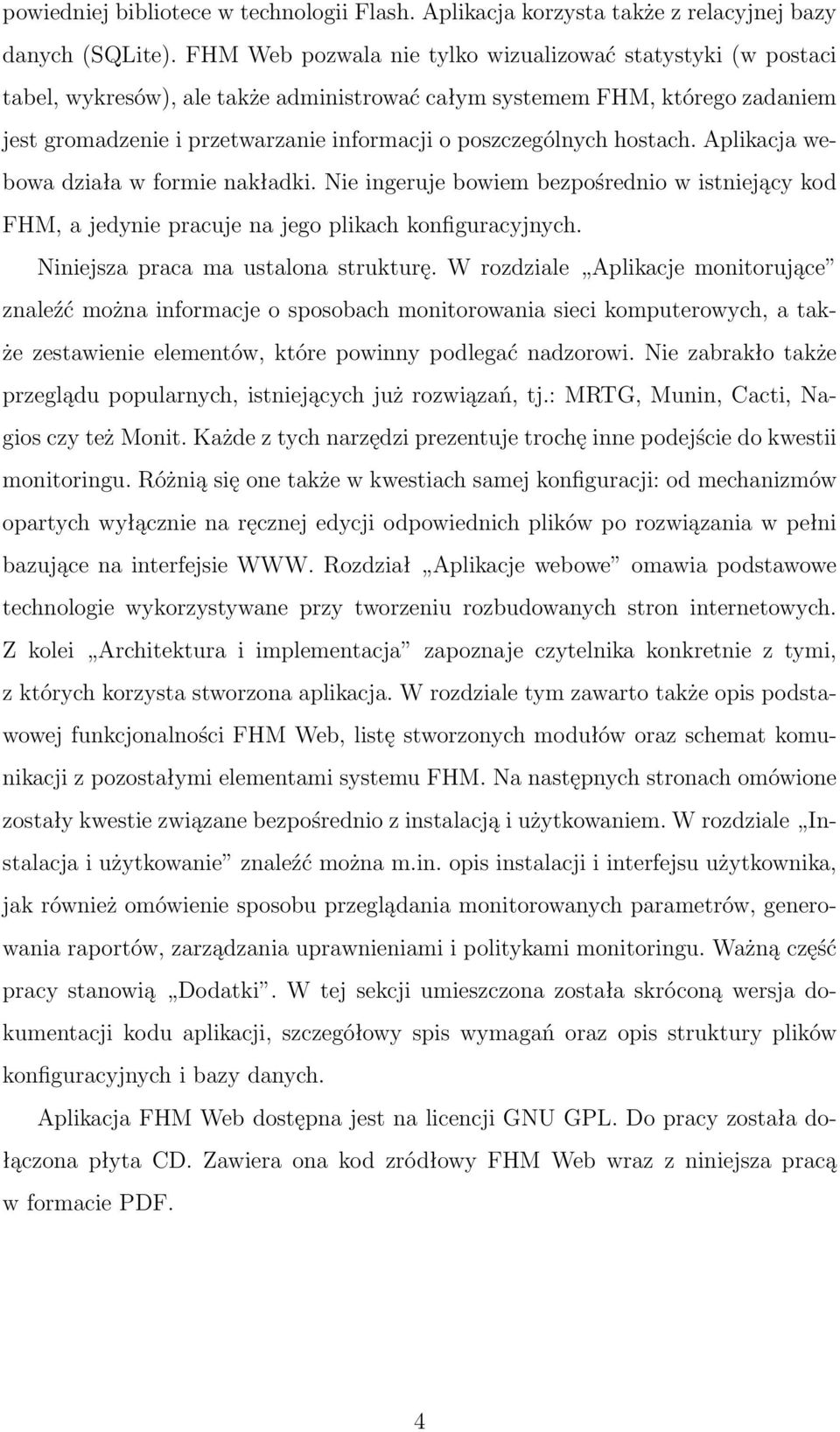 poszczególnych hostach. Aplikacja webowa działa w formie nakładki. Nie ingeruje bowiem bezpośrednio w istniejący kod FHM, a jedynie pracuje na jego plikach konfiguracyjnych.