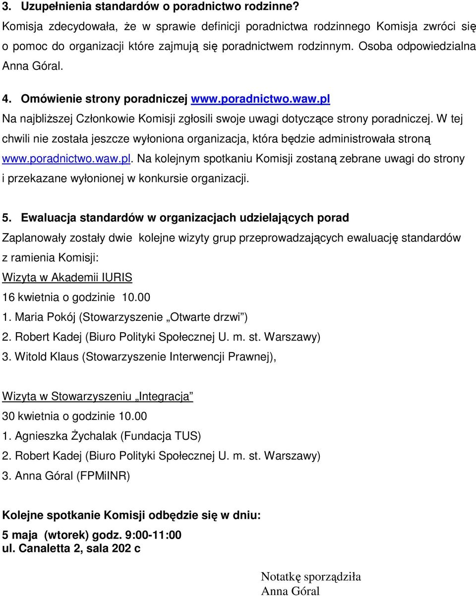 Omówienie strony poradniczej www.poradnictwo.waw.pl Na najbliŝszej Członkowie Komisji zgłosili swoje uwagi dotyczące strony poradniczej.