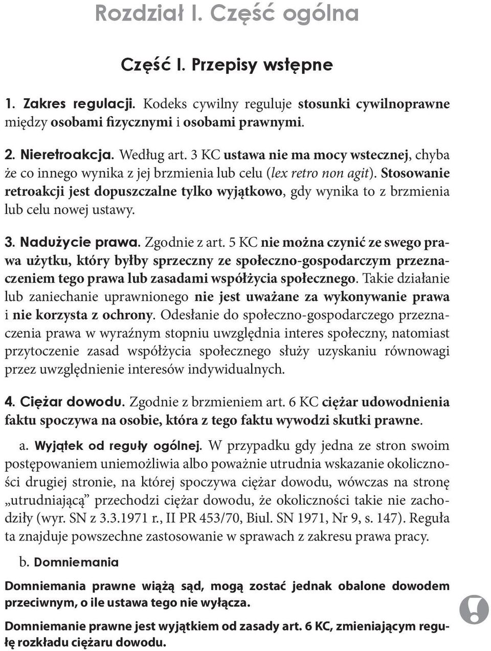 Stosowanie retroakcji jest dopusz czalne tylko wyjątkowo, gdy wynika to z brzmienia lub celu nowej ustawy. 3. Nadużycie prawa. Zgodnie z art.
