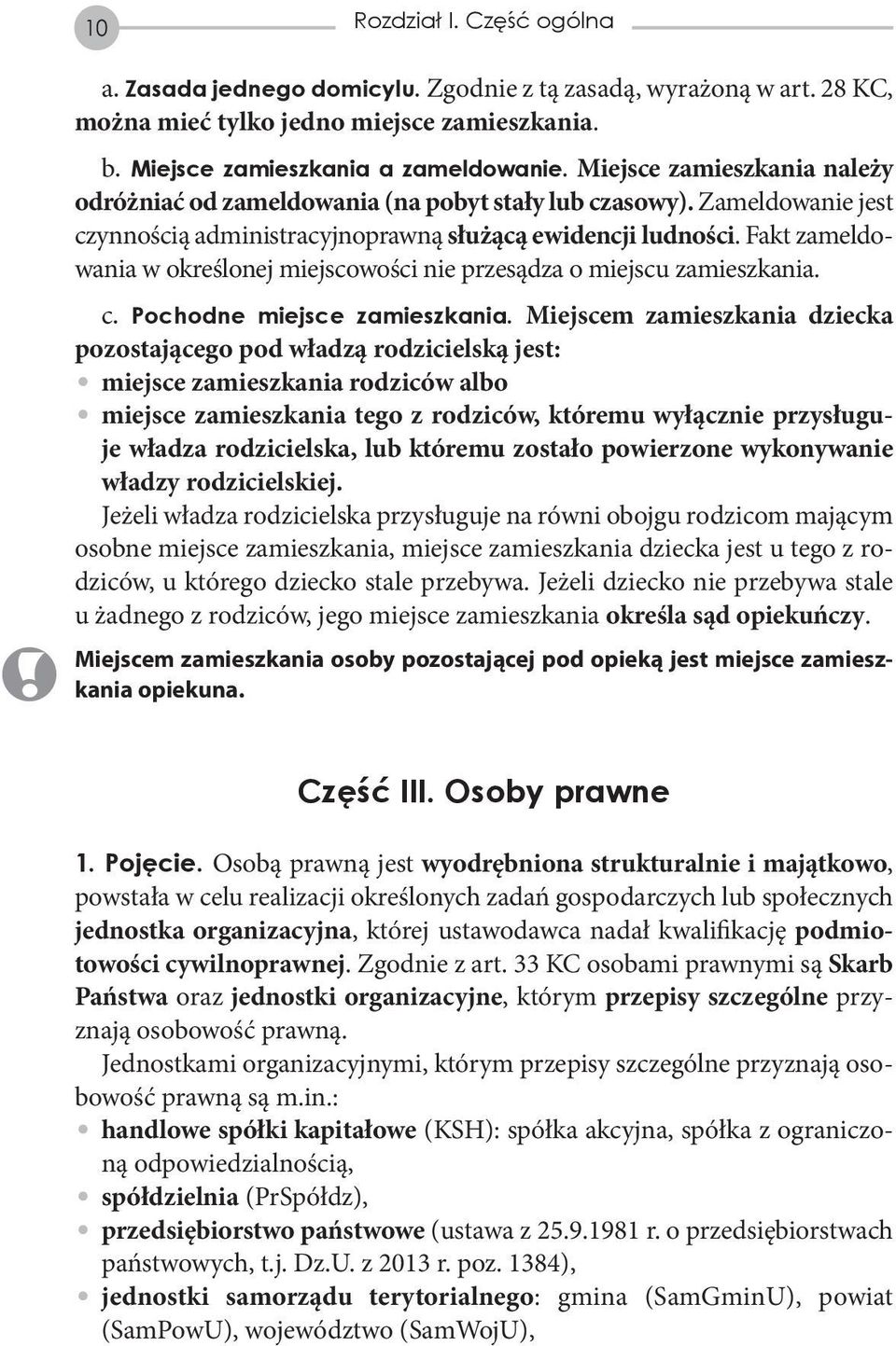 Fakt zameldowania w określonej miejscowości nie przesądza o miejscu zamieszkania. c. Pochodne miejsce zamieszkania.