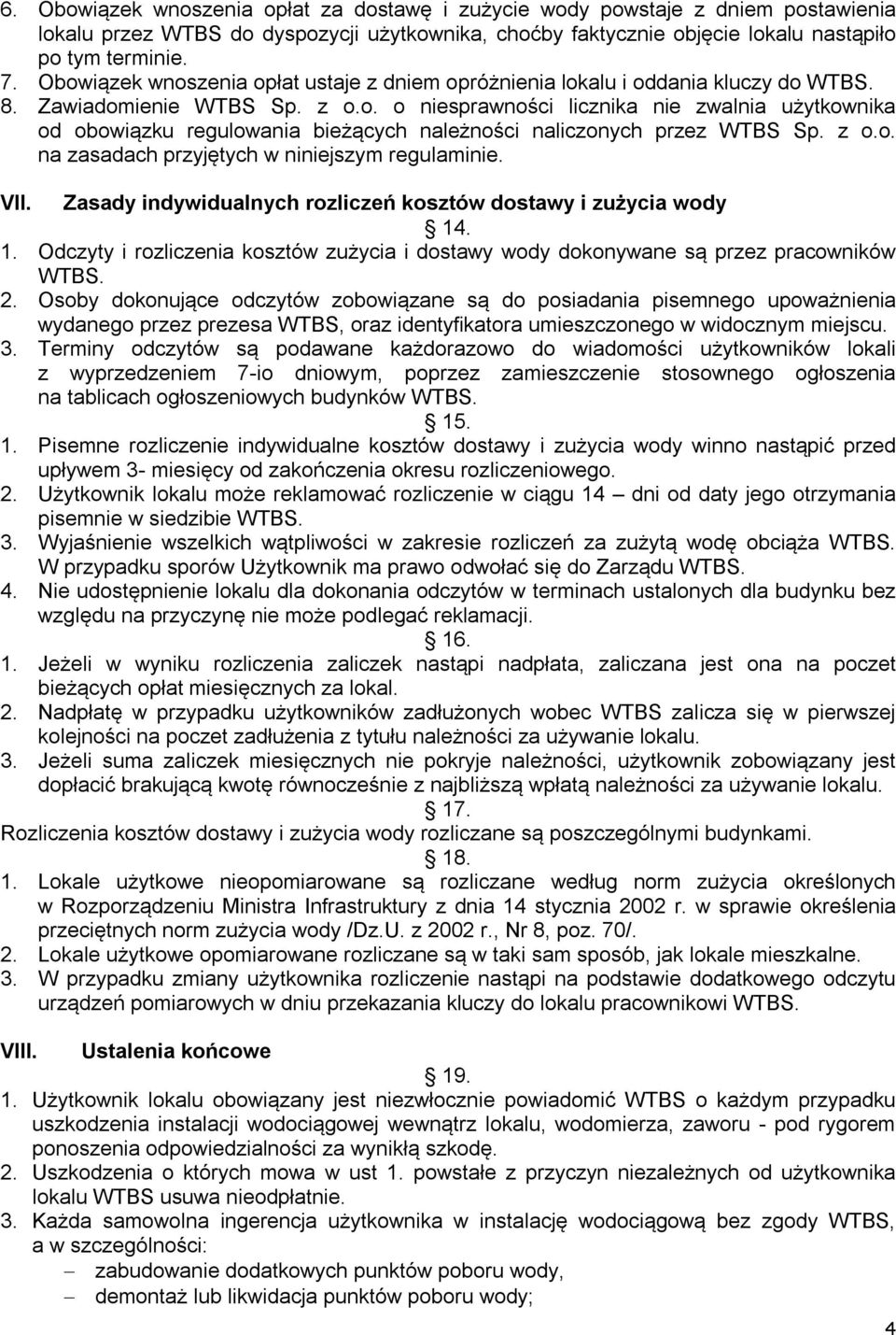 z o.o. na zasadach przyjętych w niniejszym regulaminie. VII. Zasady indywidualnych rozliczeń kosztów dostawy i zużycia wody 14