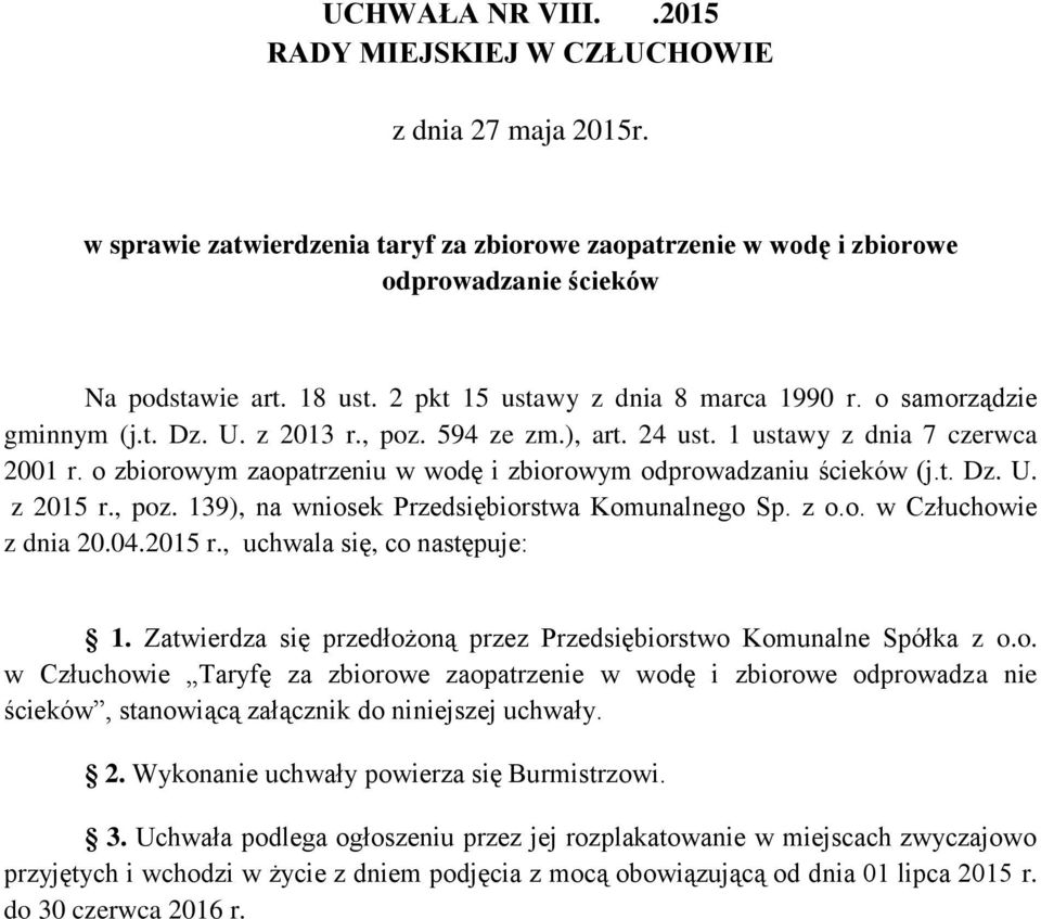 o zbiorowym zaopatrzeniu w wodę i zbiorowym odprowadzaniu ścieków (j.t. Dz. U. z 2015 r., poz. 139), na wniosek Przedsiębiorstwa Komunalnego Sp. z o.o. w Człuchowie z dnia 20.04.2015 r., uchwala się, co następuje: 1.