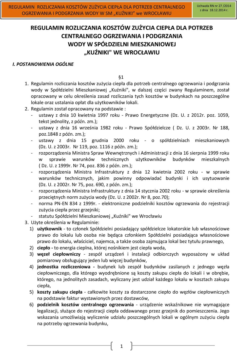 określenia zasad rozliczania tych kosztów w budynkach na poszczególne lokale oraz ustalania opłat dla użytkowników lokali. 2.