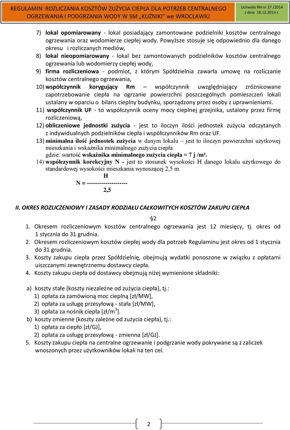 9) firma rozliczeniowa - podmiot, z którym Spółdzielnia zawarła umowę na rozliczanie kosztów centralnego ogrzewania, 10) współczynnik korygujący Rm współczynnik uwzględniający zróżnicowane