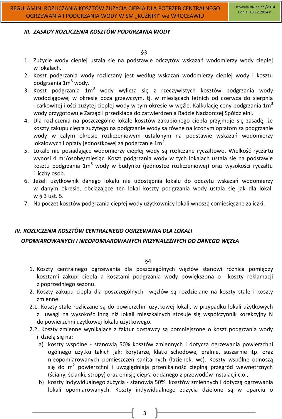 wody. 3. Koszt podgrzania 1m 3 wody wylicza się z rzeczywistych kosztów podgrzania wody wodociągowej w okresie poza grzewczym, tj.