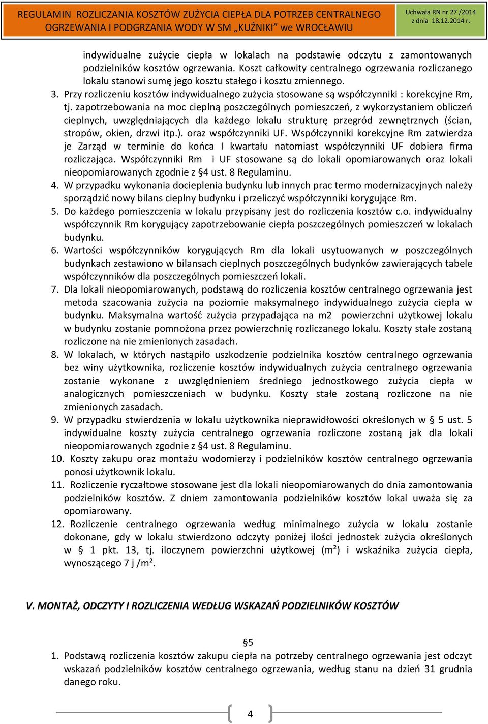 Przy rozliczeniu kosztów indywidualnego zużycia stosowane są współczynniki : korekcyjne Rm, tj.