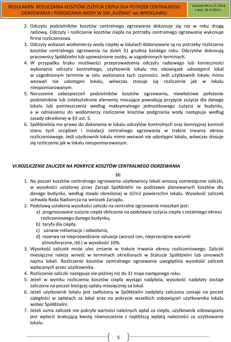 Odczytów dokonują pracownicy Spółdzielni lub upoważnione osoby, w uzgodnionych terminach. 4.