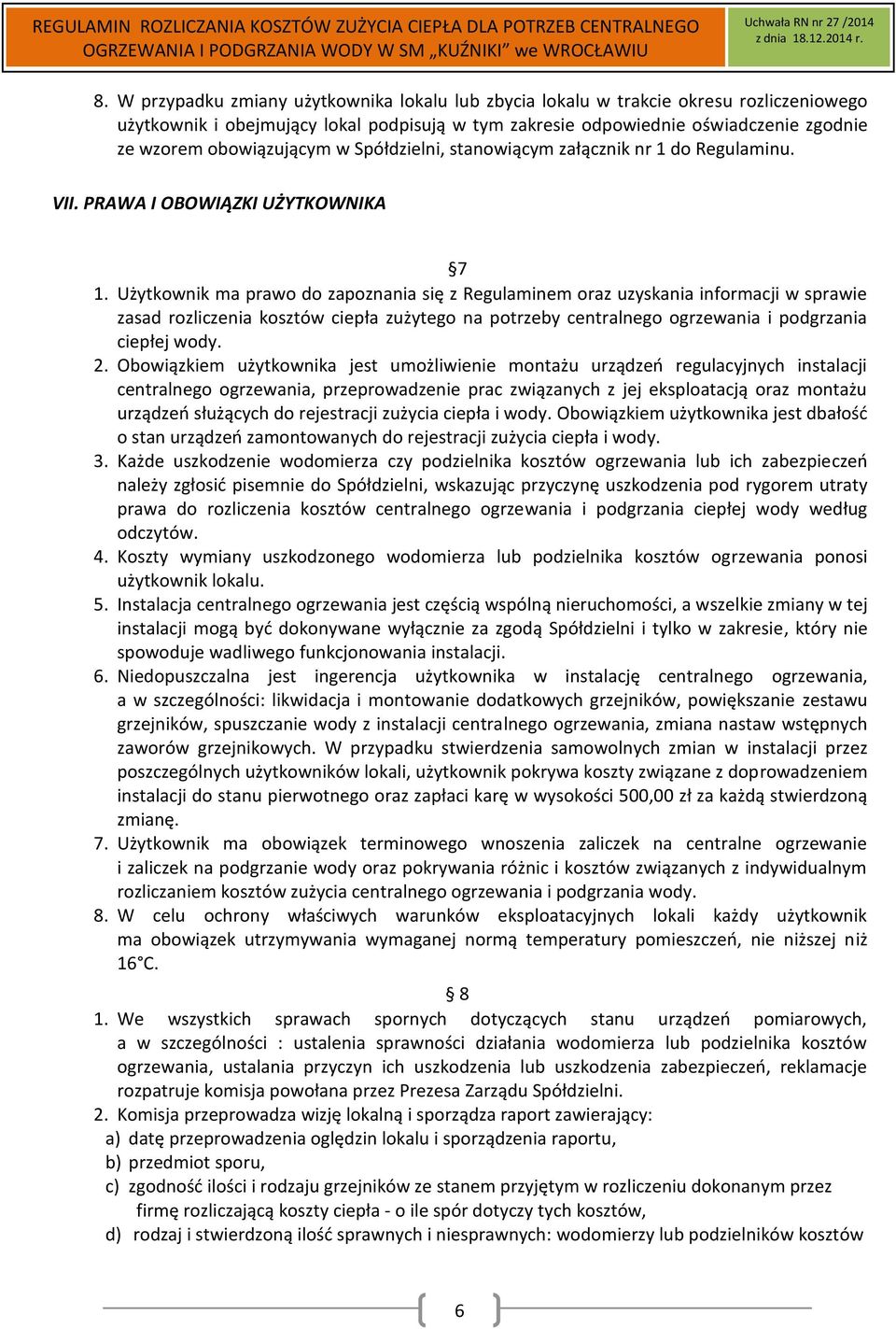 Użytkownik ma prawo do zapoznania się z Regulaminem oraz uzyskania informacji w sprawie zasad rozliczenia kosztów ciepła zużytego na potrzeby centralnego ogrzewania i podgrzania ciepłej wody. 2.