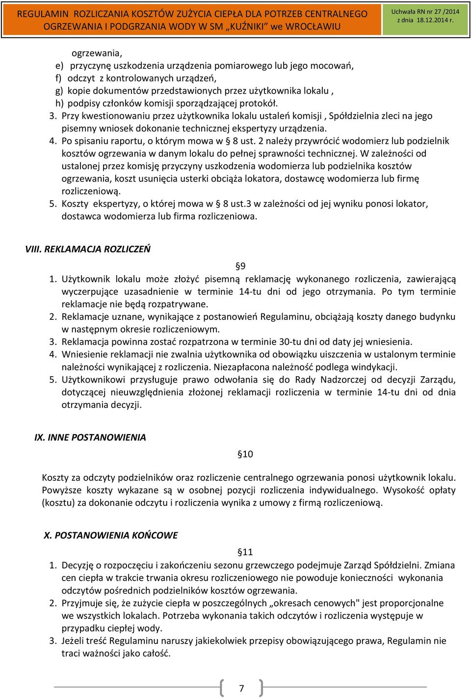 Po spisaniu raportu, o którym mowa w 8 ust. 2 należy przywrócić wodomierz lub podzielnik kosztów ogrzewania w danym lokalu do pełnej sprawności technicznej.