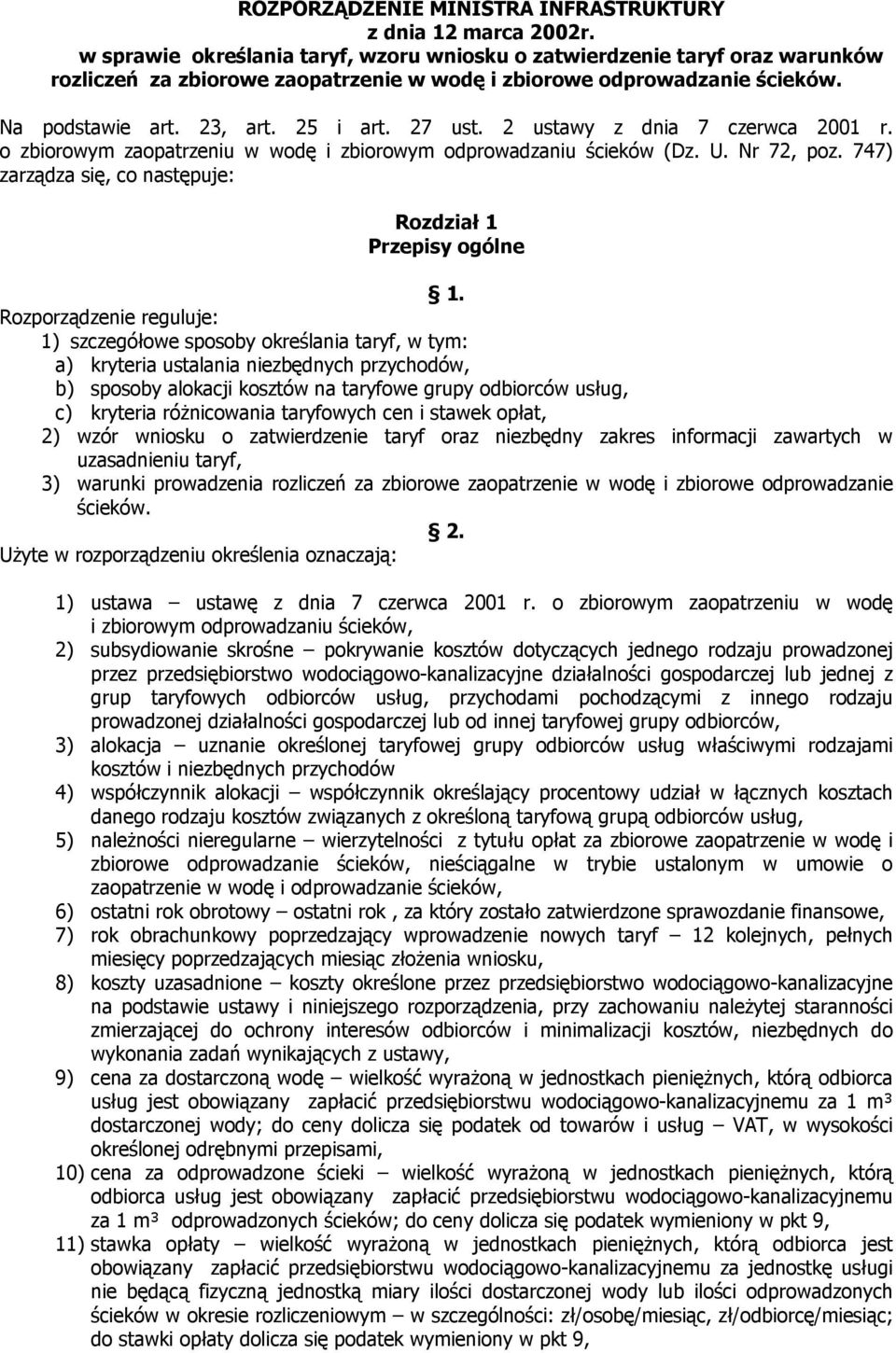 2 ustawy z dnia 7 czerwca 2001 r. o zbiorowym zaopatrzeniu w wodę i zbiorowym odprowadzaniu ścieków (Dz. U. Nr 72, poz. 747) zarządza się, co następuje: Rozdział 1 Przepisy ogólne 1.
