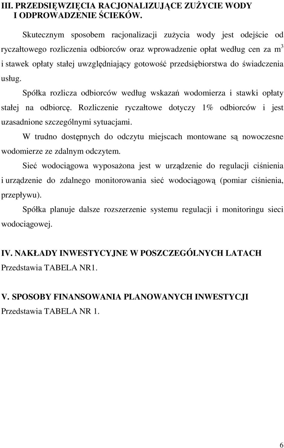 przedsiębiorstwa do świadczenia usług. Spółka rozlicza odbiorców według wskazań wodomierza i stawki opłaty stałej na odbiorcę.