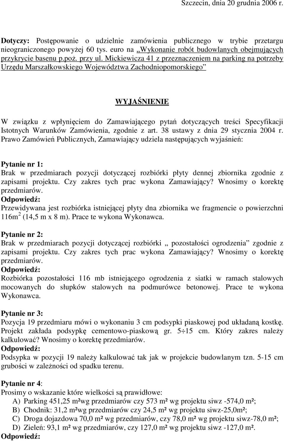 Mickiewicza 41 z przeznaczeniem na parking na potrzeby Urzędu Marszałkowskiego Województwa Zachodniopomorskiego WYJAŚNIENIE W związku z wpłynięciem do Zamawiającego pytań dotyczących treści
