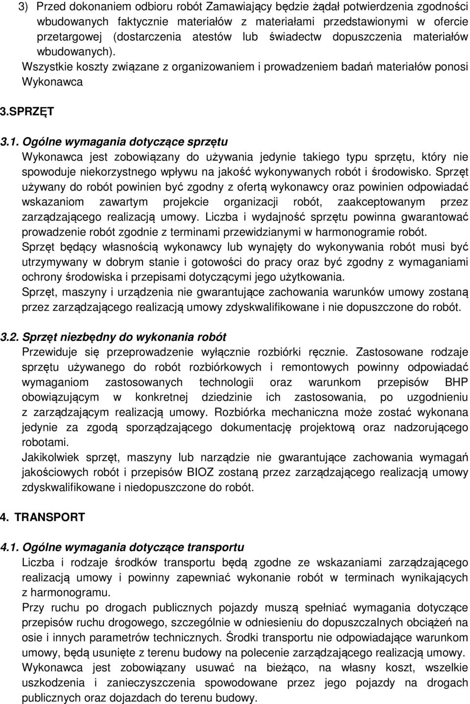 Ogólne wymagania dotyczące sprzętu Wykonawca jest zobowiązany do używania jedynie takiego typu sprzętu, który nie spowoduje niekorzystnego wpływu na jakość wykonywanych robót i środowisko.