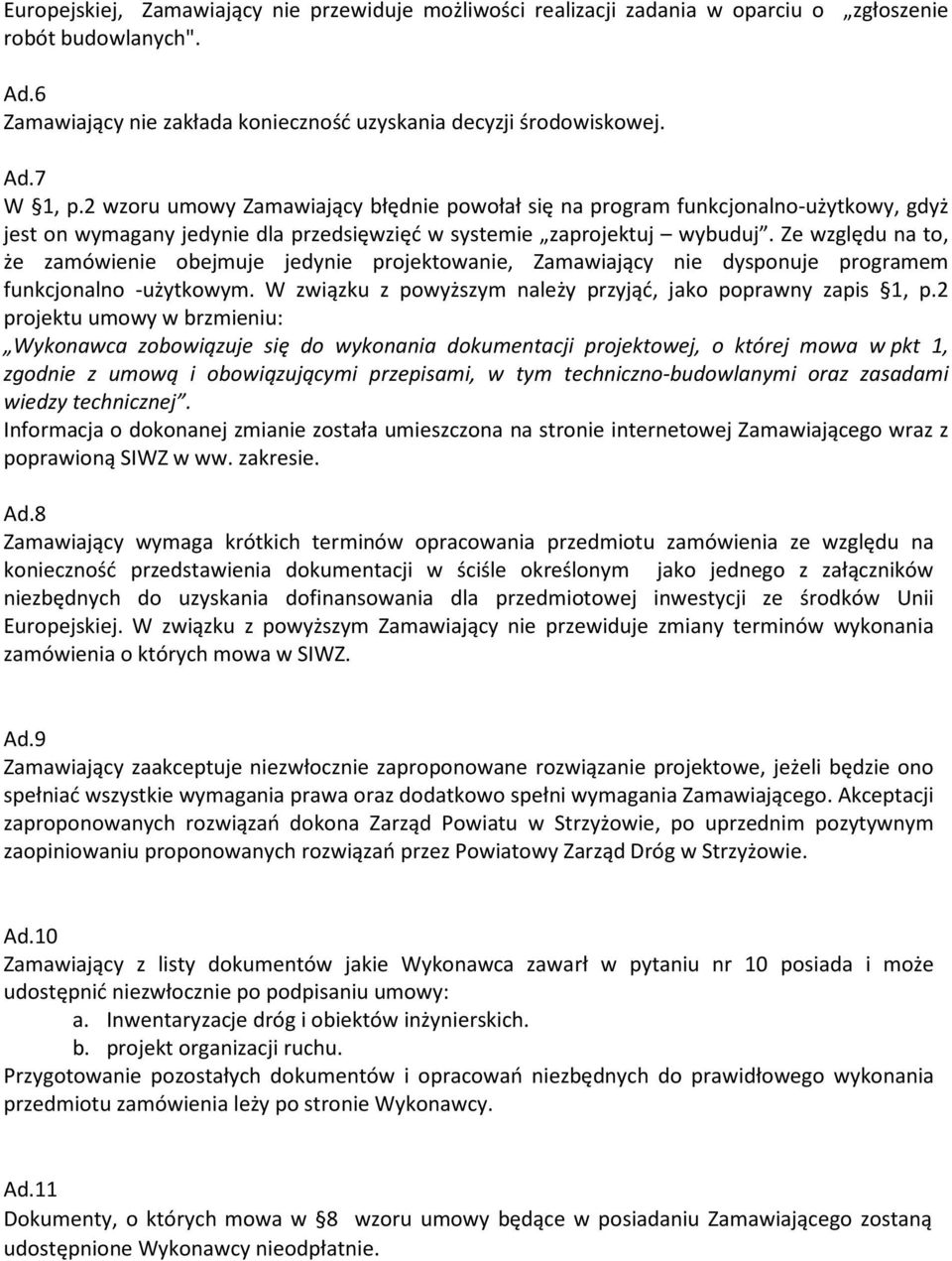 Ze względu na to, że zamówienie obejmuje jedynie projektowanie, Zamawiający nie dysponuje programem funkcjonalno -użytkowym. W związku z powyższym należy przyjąć, jako poprawny zapis 1, p.