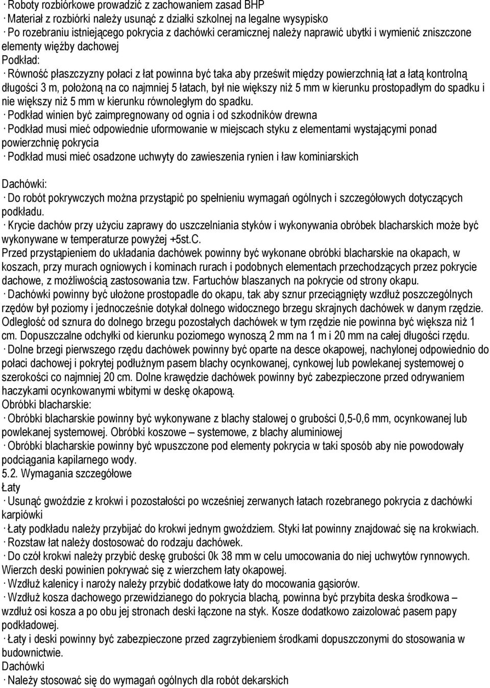 na co najmniej 5 łatach, był nie większy niŝ 5 mm w kierunku prostopadłym do spadku i nie większy niŝ 5 mm w kierunku równoległym do spadku.