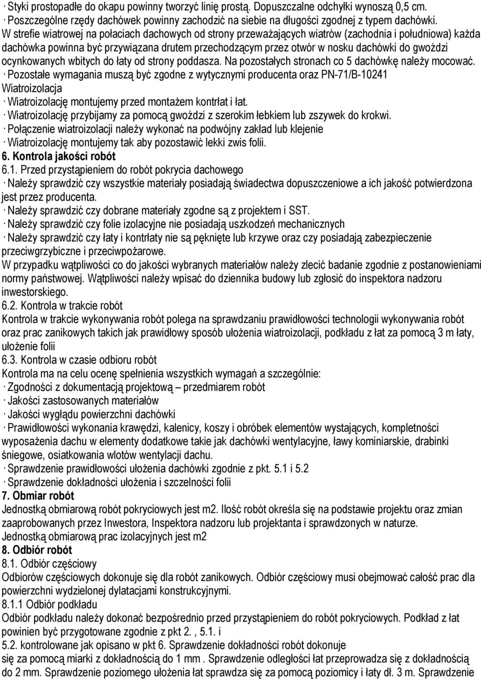 gwoździ ocynkowanych wbitych do łaty od strony poddasza. Na pozostałych stronach co 5 dachówkę naleŝy mocować.